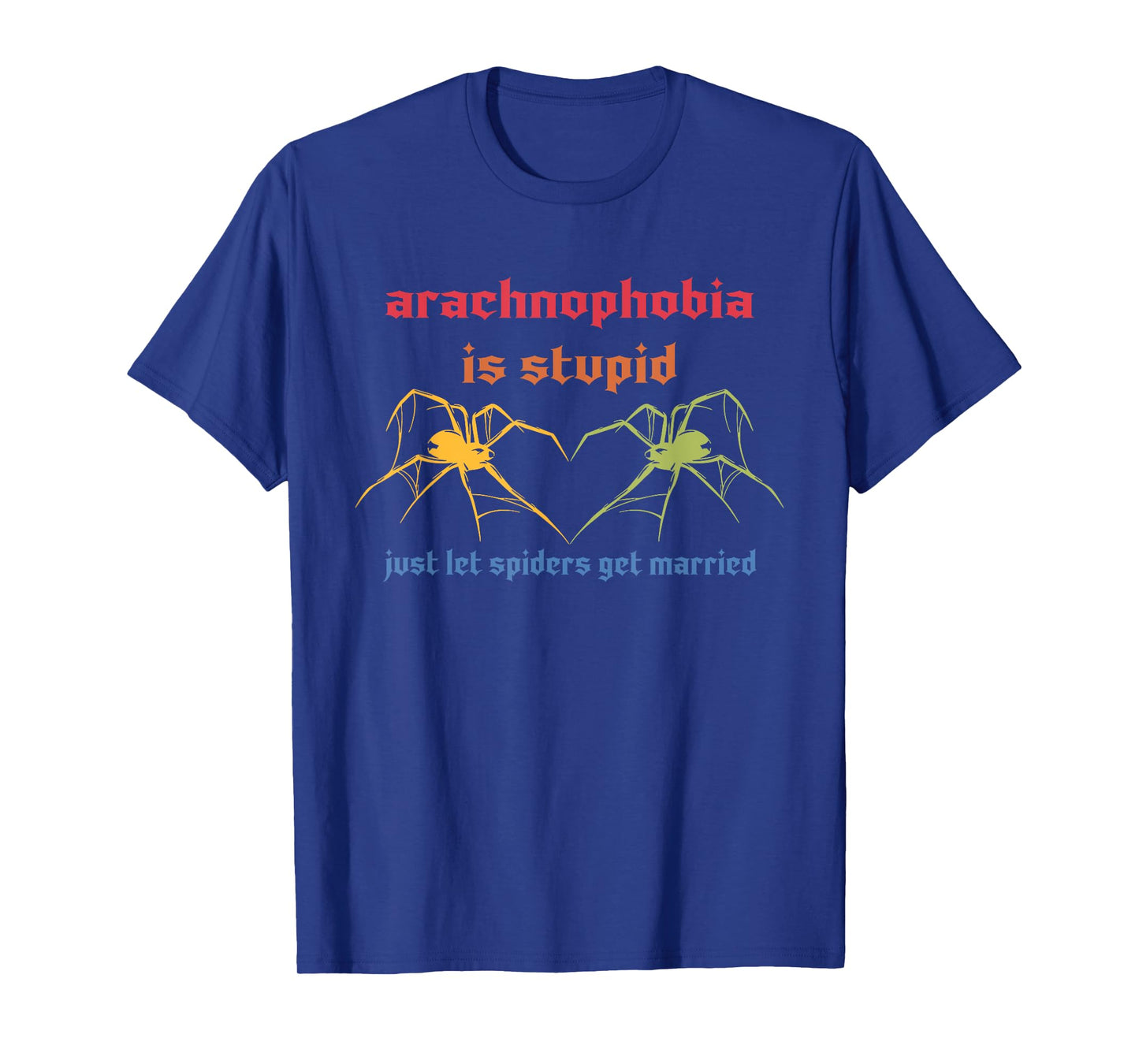 Arachnophobia Is Stupid Just Let Spiders Get Married T-Shirt