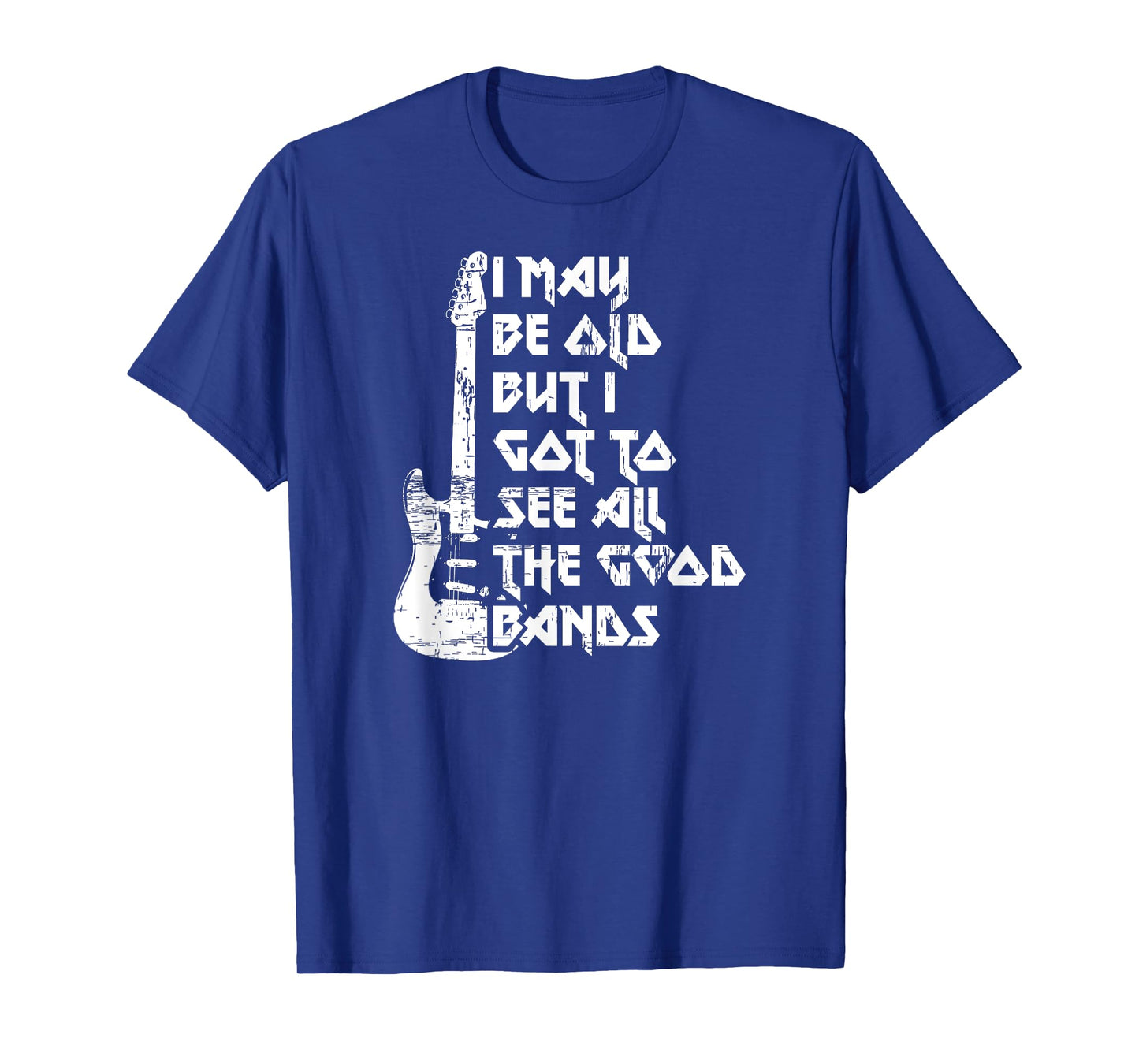 Funny I May Be Old But I Saw All The Good Bands T-Shirt