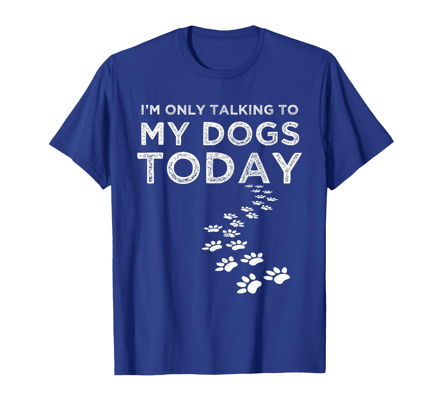 I'm Only Talking To My Dogs Today Funny Dog Lover Gifts T-Shirt for Men Women