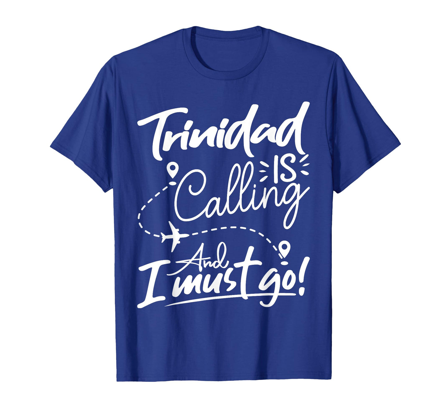Funny Trinidad Is Calling and I Must Go - Trinidad Travel T-Shirt