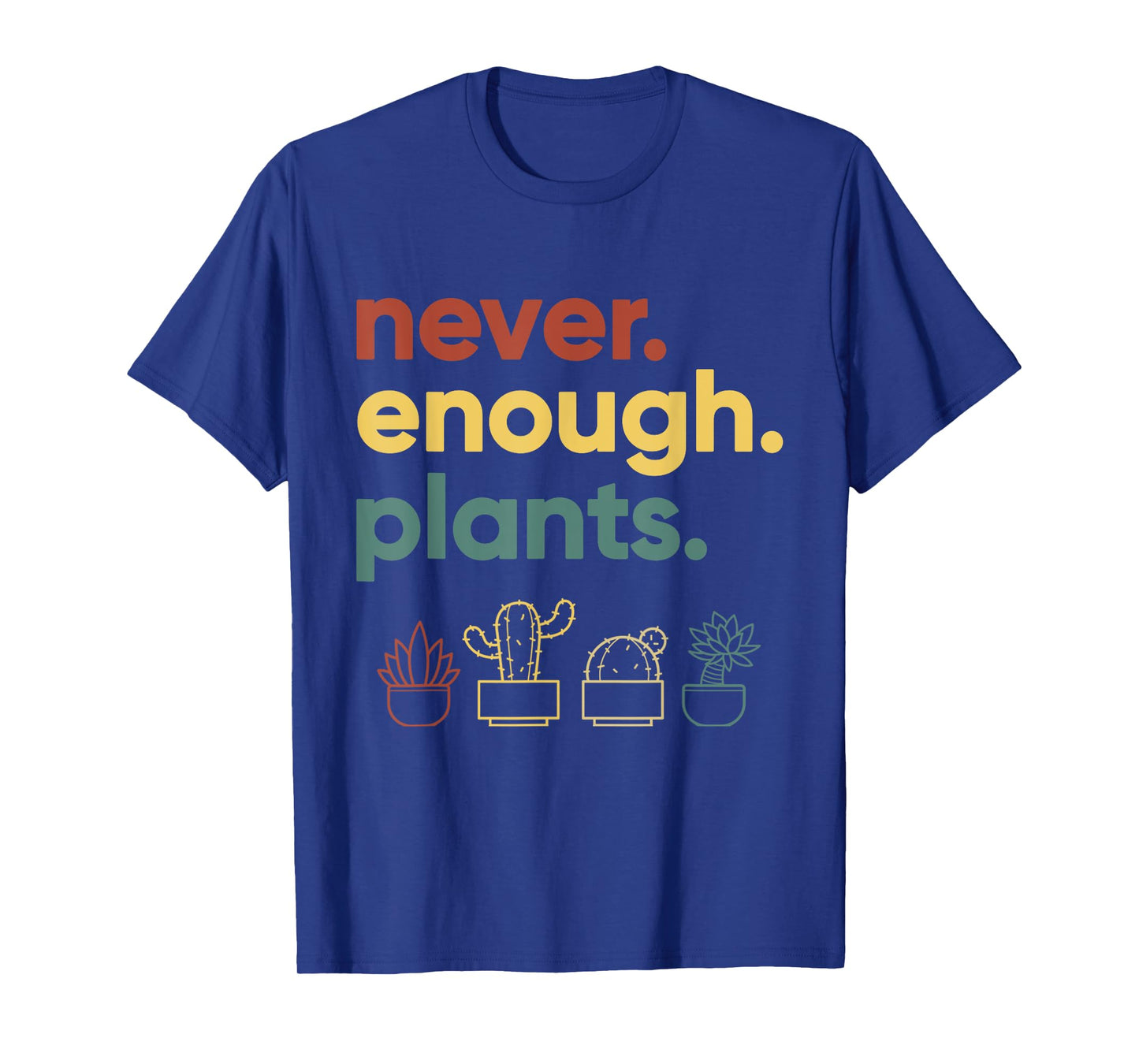 Never Enough Plants Funny Houseplant Lover Gift T-Shirt