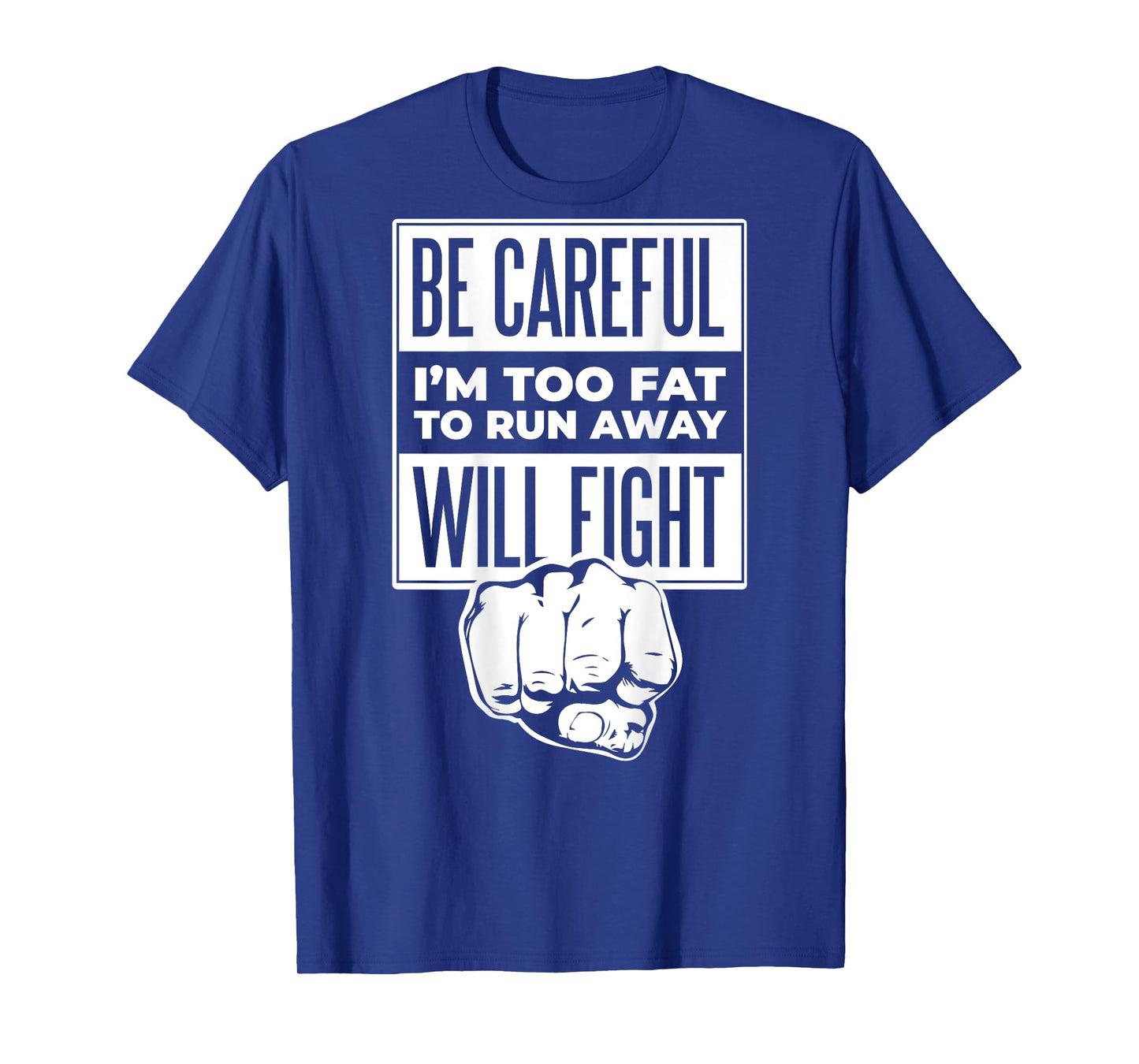 Be Careful I'm Too Fat To Run Away Will Fight Punch Hand T-Shirt