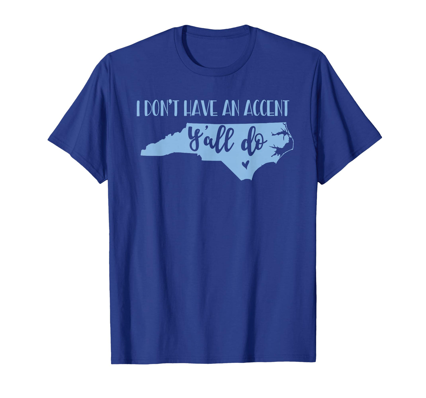 I Don't Have an Accent Y'all Do North Carolina Tshirt T-Shirt