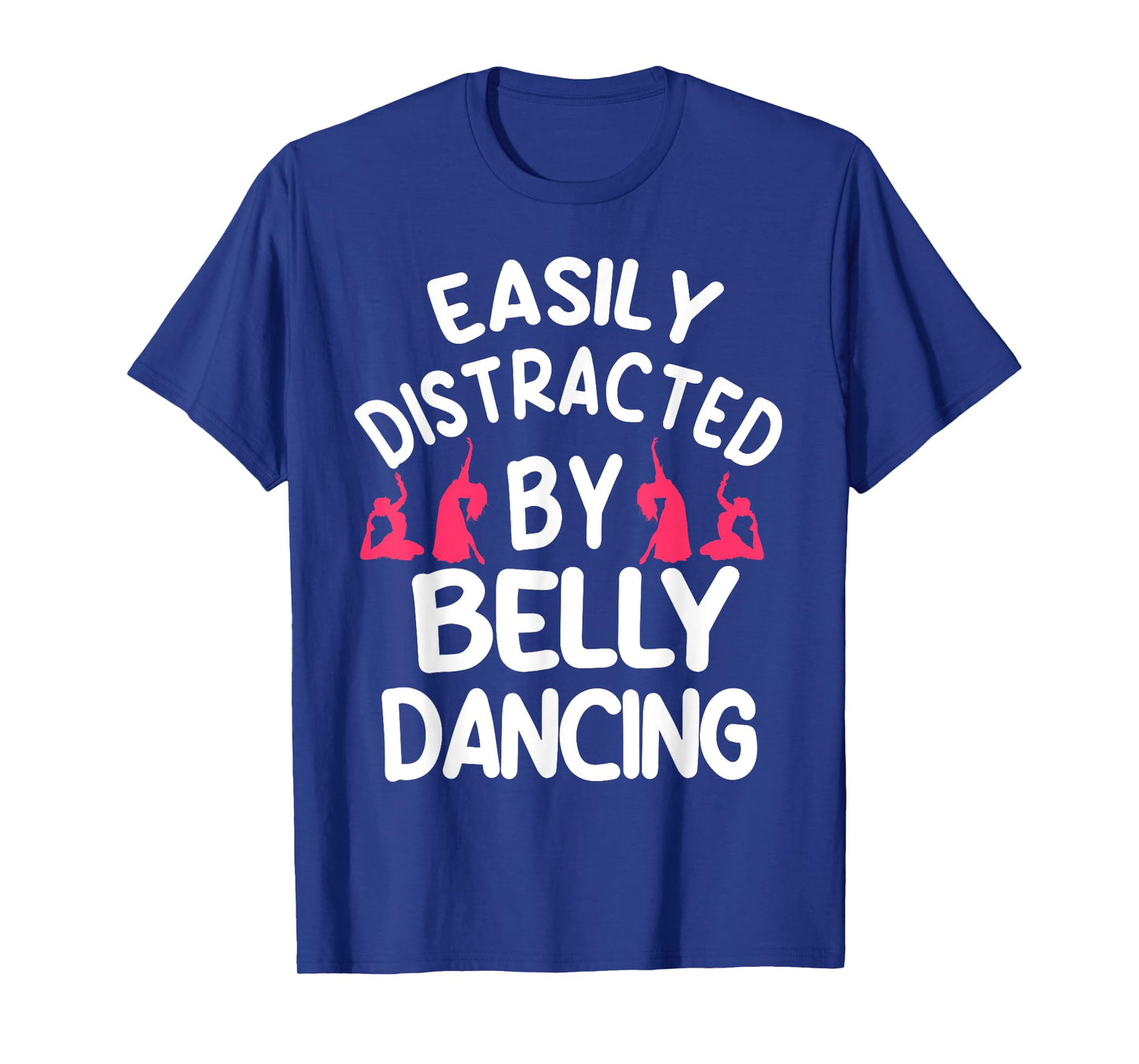 Belly Dancing Oriental Dancer Eastern Easily Distracted T-Shirt