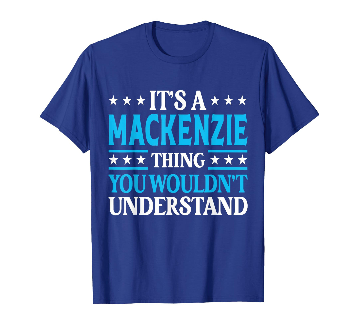 Mackenzie Thing Wouldn't Understand Girl Name Mackenzie T-Shirt