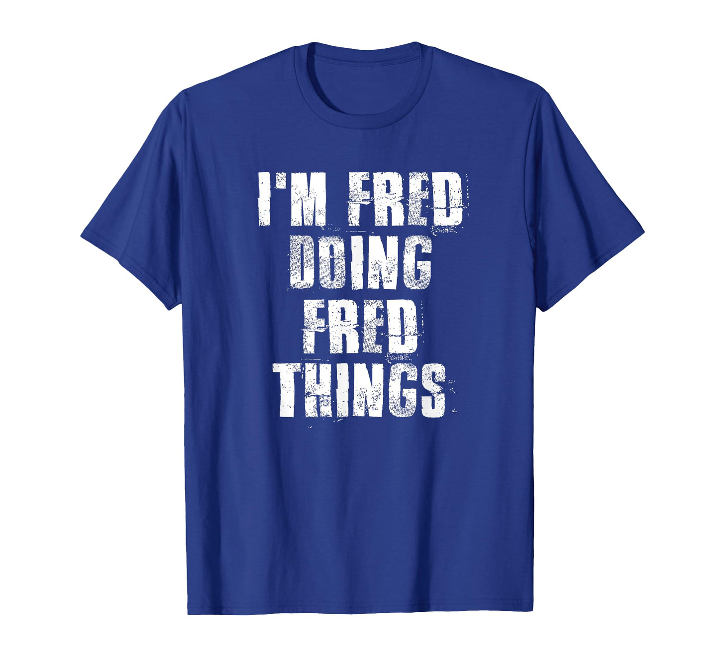i'm Fred Doing Fred Things Funny Fred Sayings Proud Fred T-Shirt