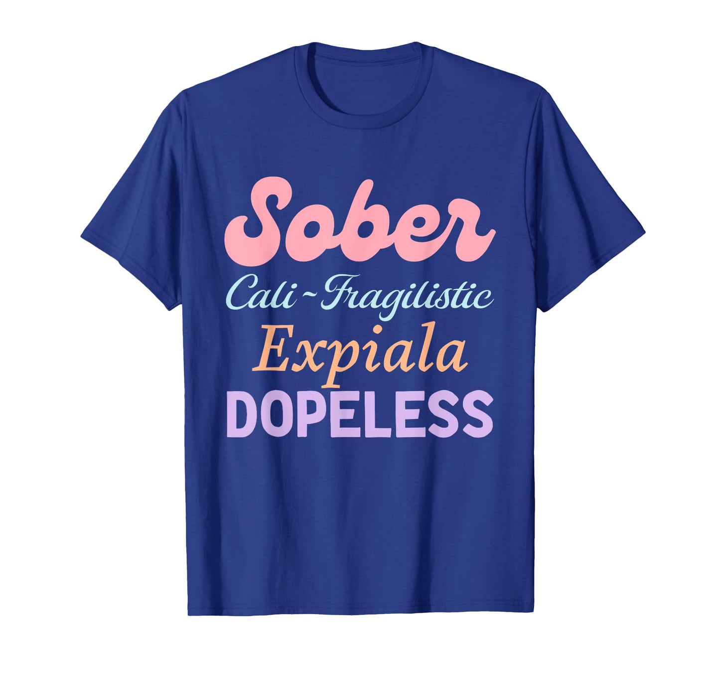 Sober Cali-Fragilistic Expiala Dopeless T-Shirt