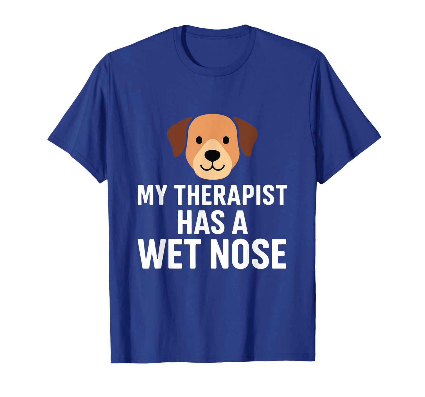 My Therapist Has a Wet Nose Funny Dog Lover Design T-Shirt