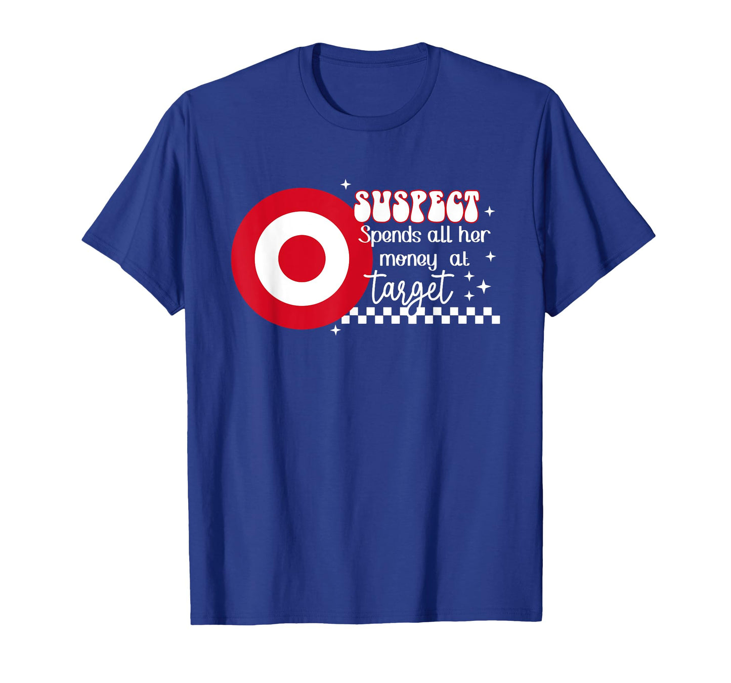 Suspect Spends All Her Money At Target Quote T-Shirt