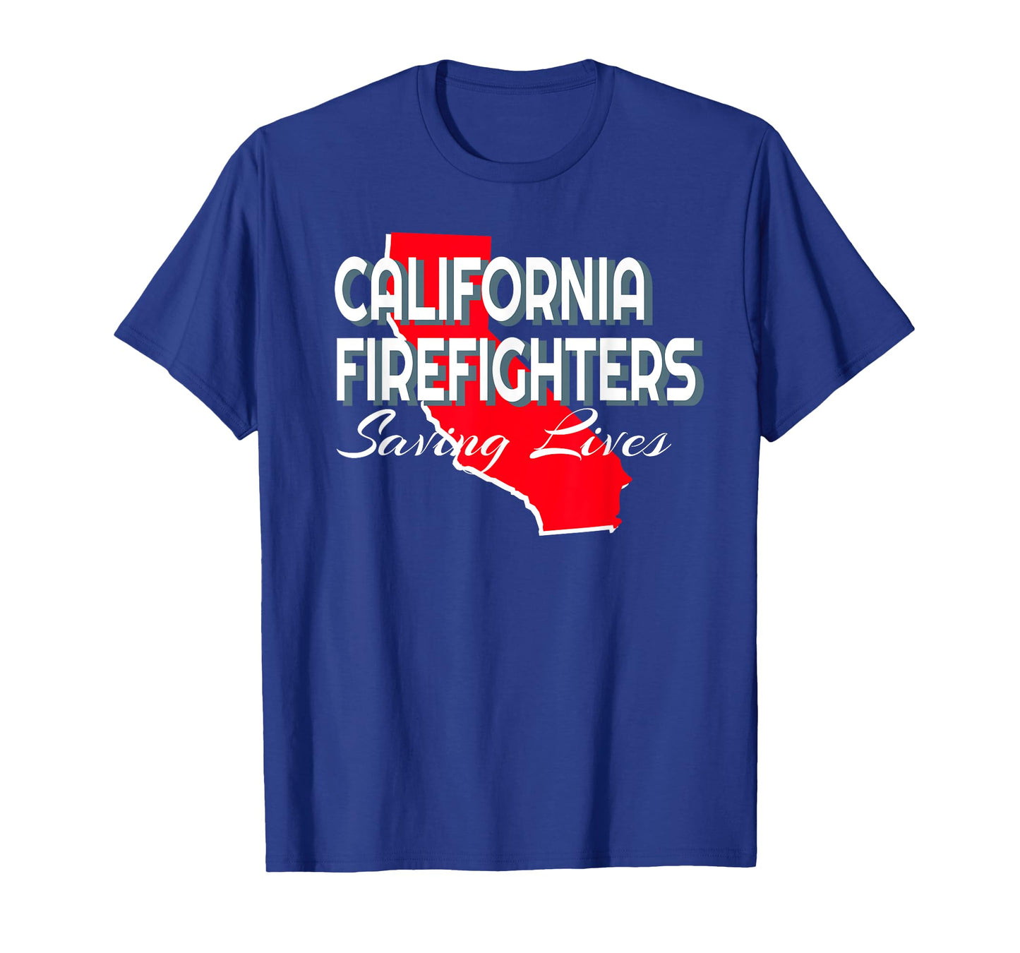 CALIFORNIA FIREFIGHTERS, SAVING LIVES T-Shirt