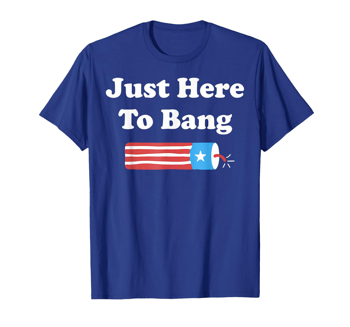 Funny Fourth of July 4th of July I'm Just Here To Bang T-Shirt