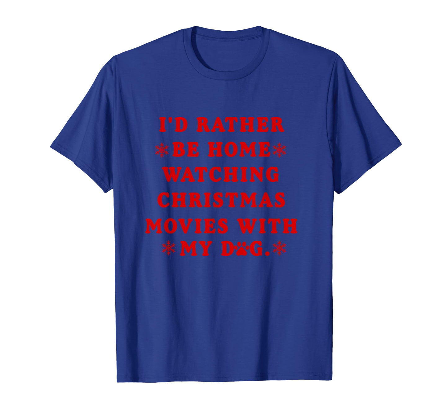 i'd rather be home watching christmas movies with my dog Men Women T-Shirt