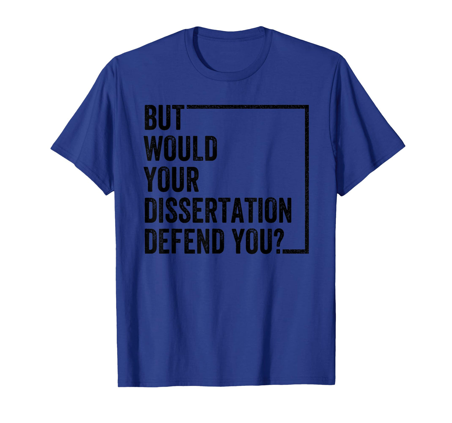 But Would Your Dissertation Defend You Retro Vintage T-Shirt