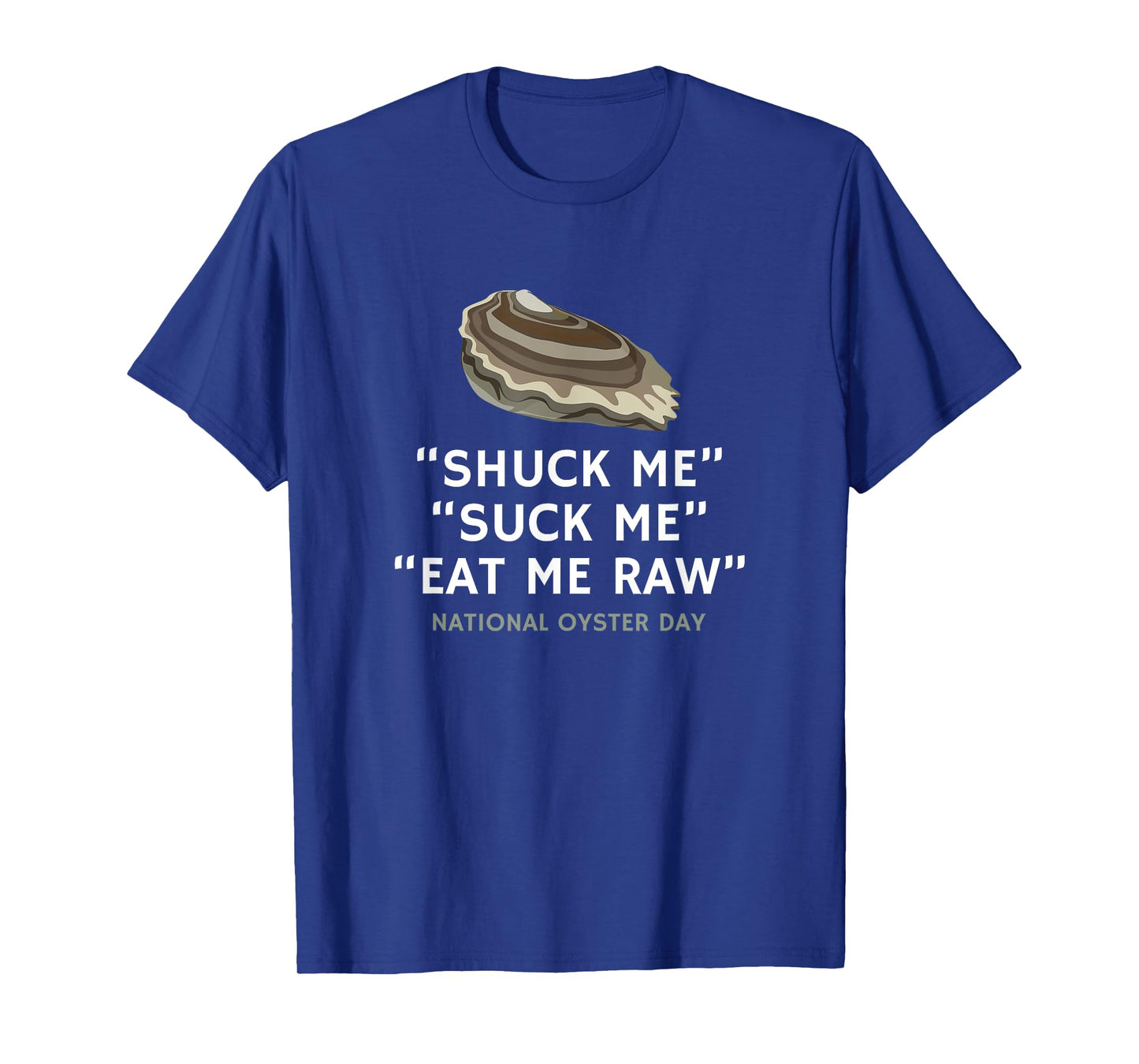 Shuck Me Suck Me Eat Me Raw National Oyster Day T-Shirt T-Shirt