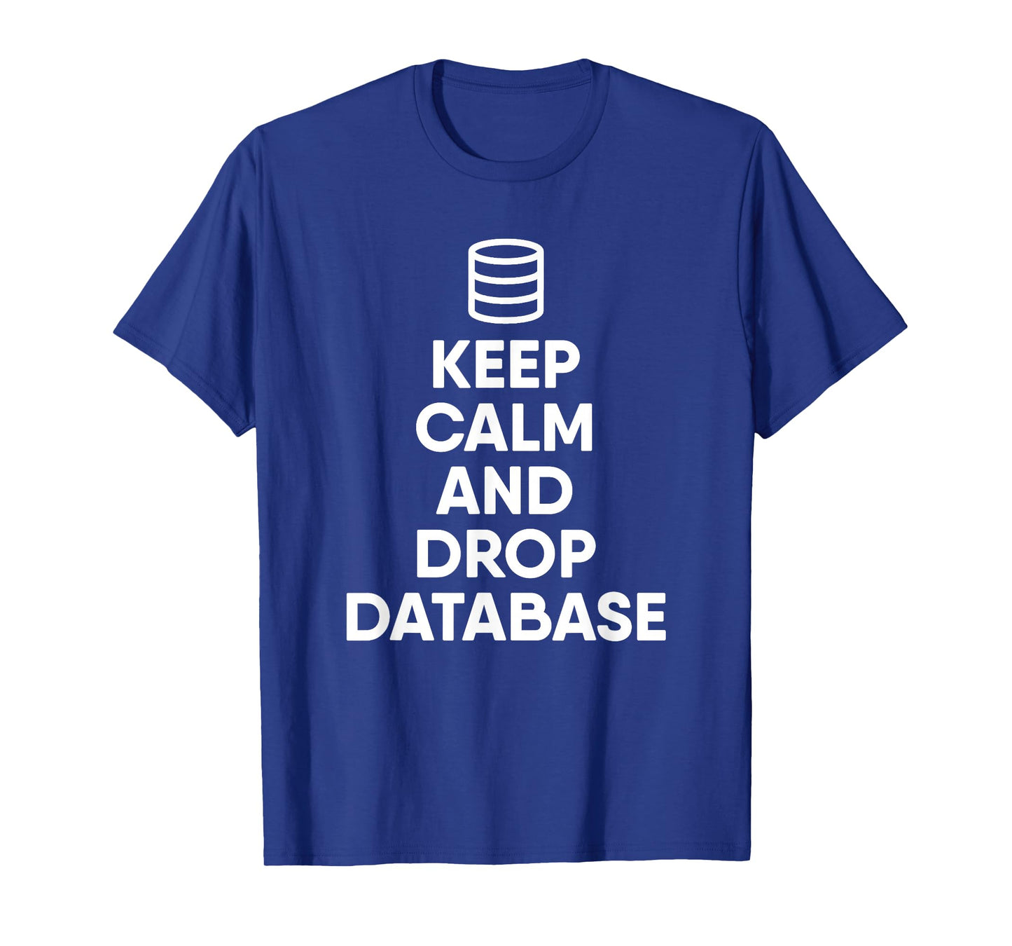 Database Drop The Database Funny Programmer T-Shirt