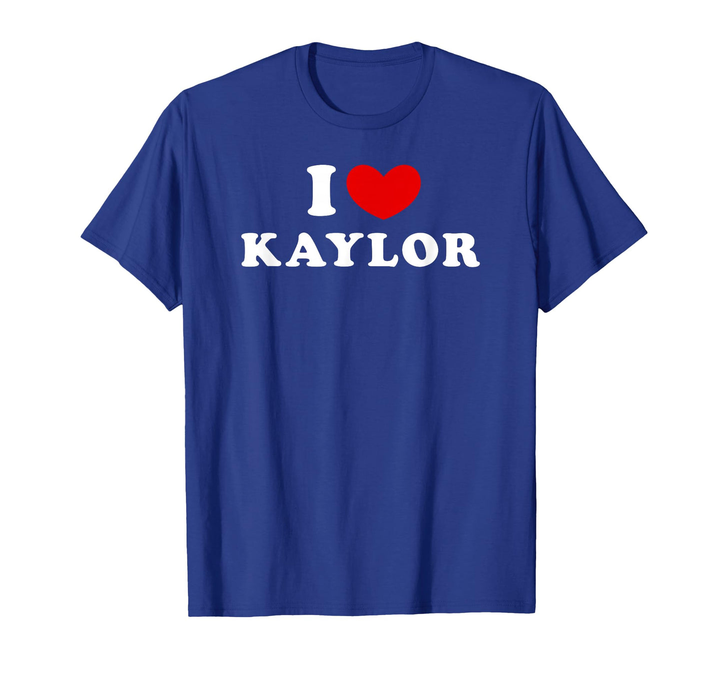 I Love Kaylor, I Love Kaylor T-Shirt