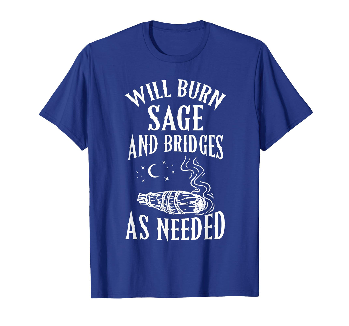 Will Burn Sage and Bridges as Needed Funny Witch Halloween T-Shirt