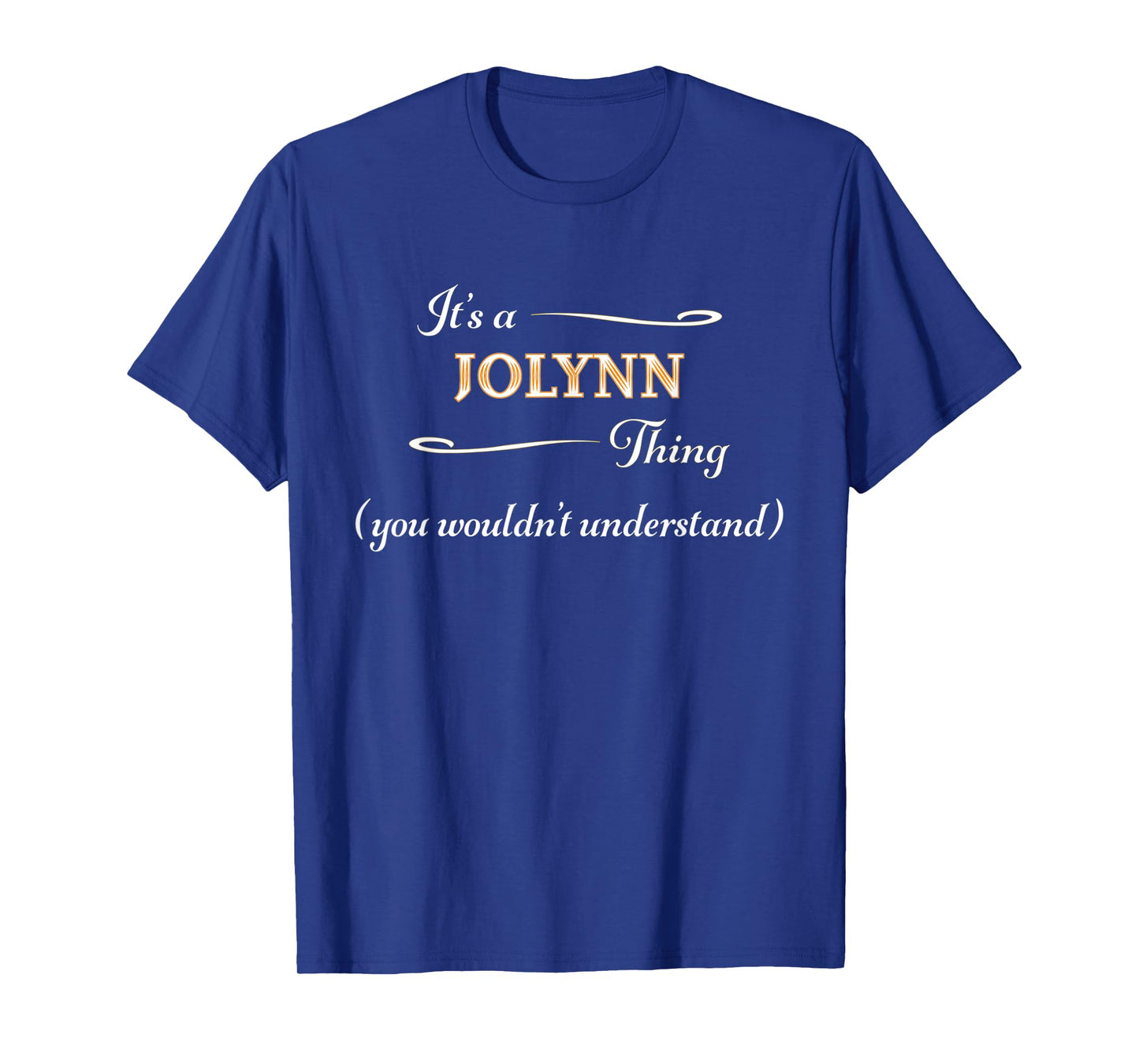 It's a JOLYNN Thing, You Wouldn't Understand | Name Gift - T-Shirt