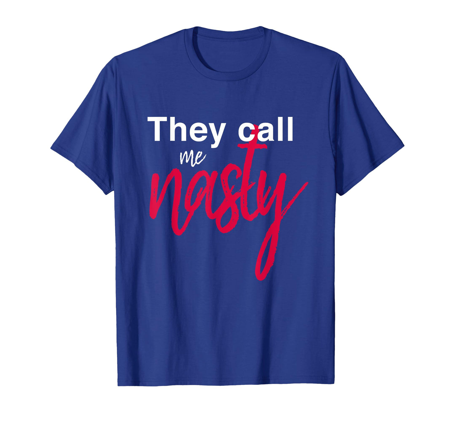 They Call Me Nasty T-Shirt