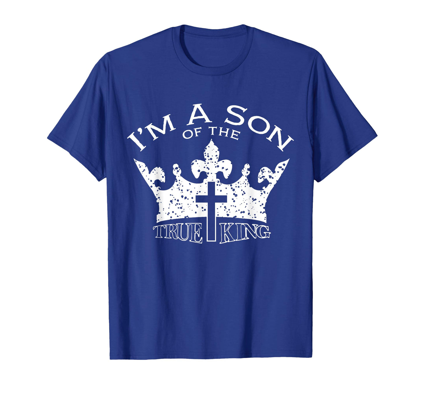 I'm The Son Of The True King T-Shirt