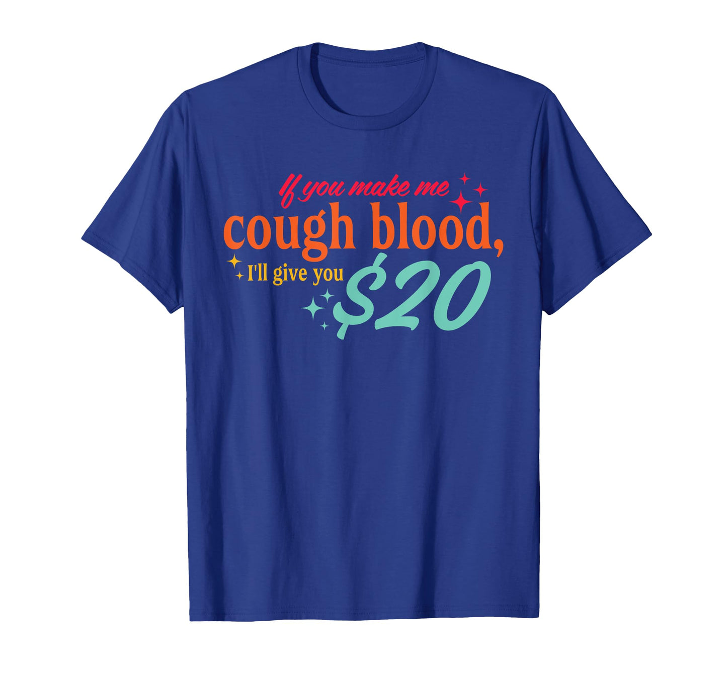 If You Make Me Cough Blood, I'll Give You $20 Vintage Quote T-Shirt