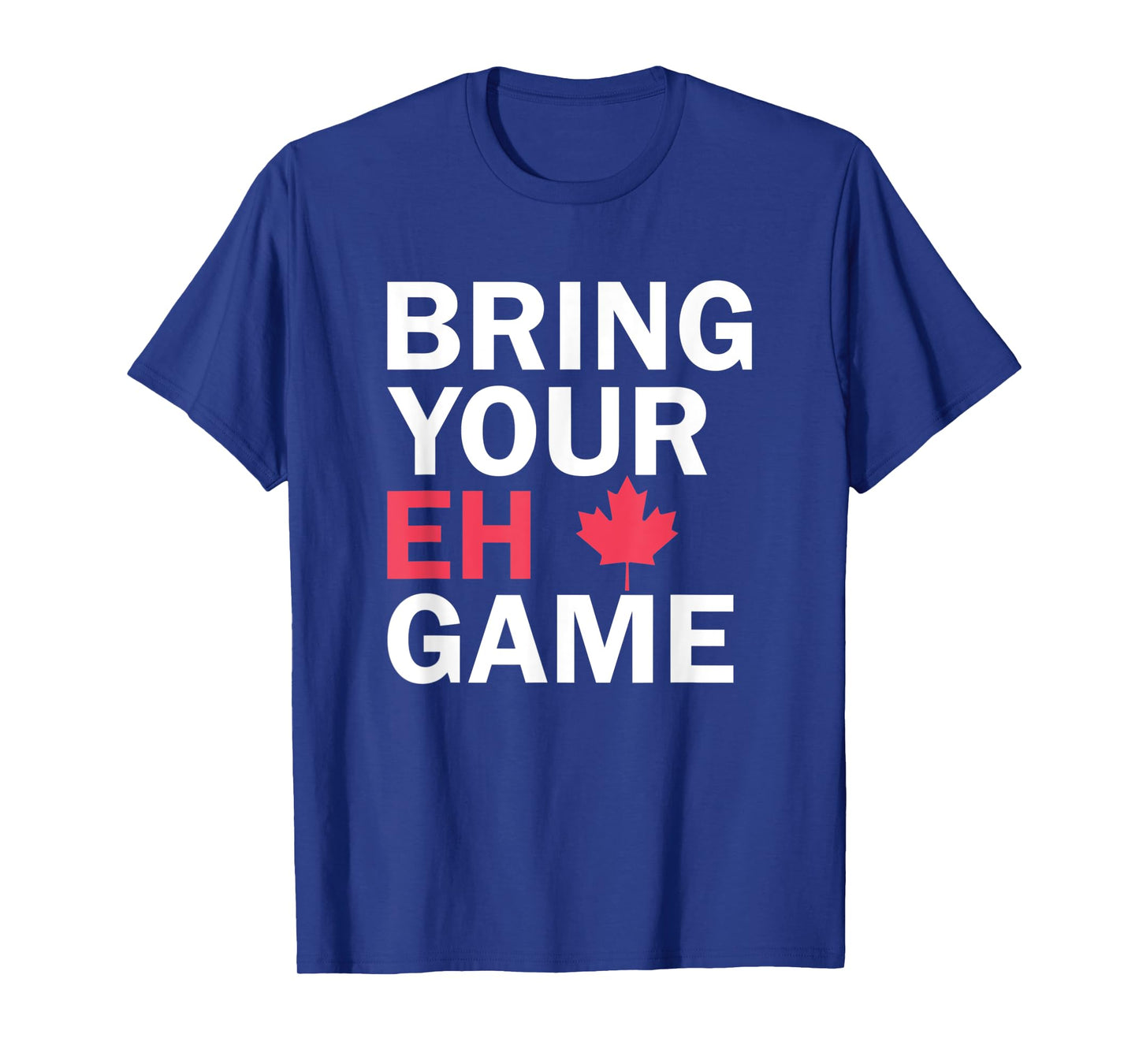 Bring Your Eh Game Funny Go Canada T-Shirt