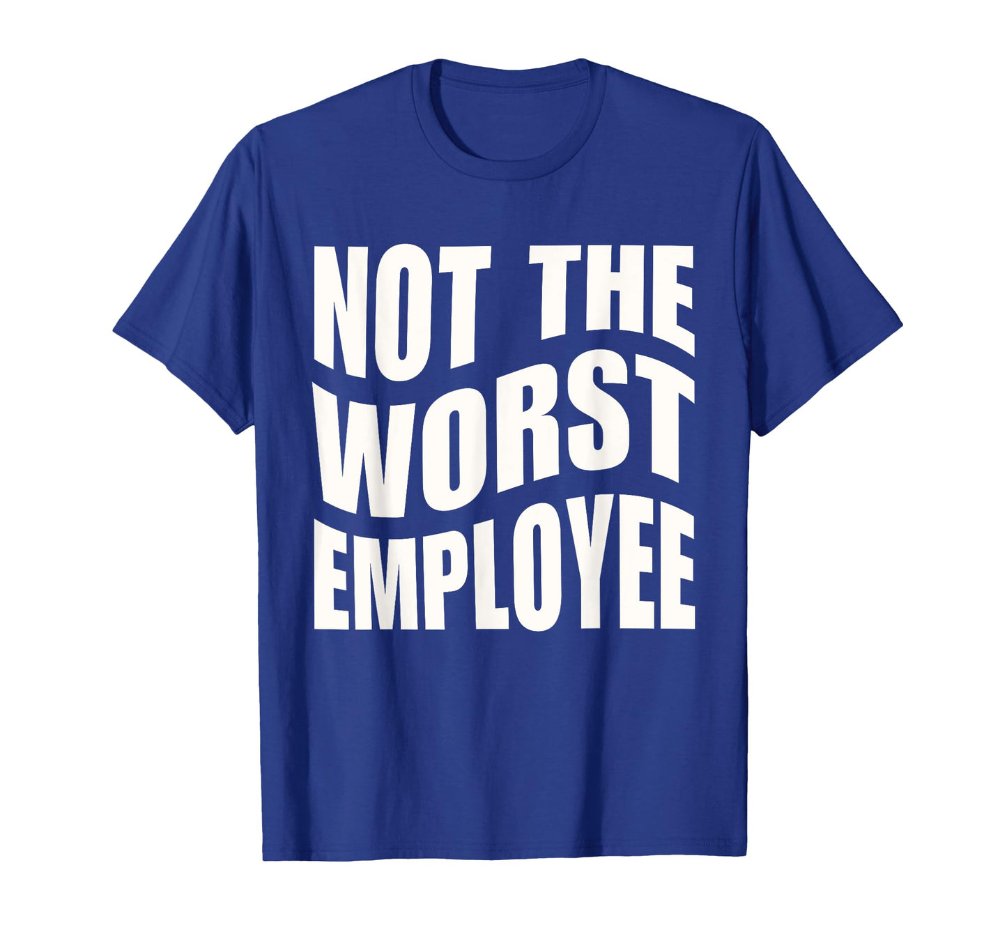 Not The Worst Employee Funny Sarcastic Saying Work Humor T-Shirt