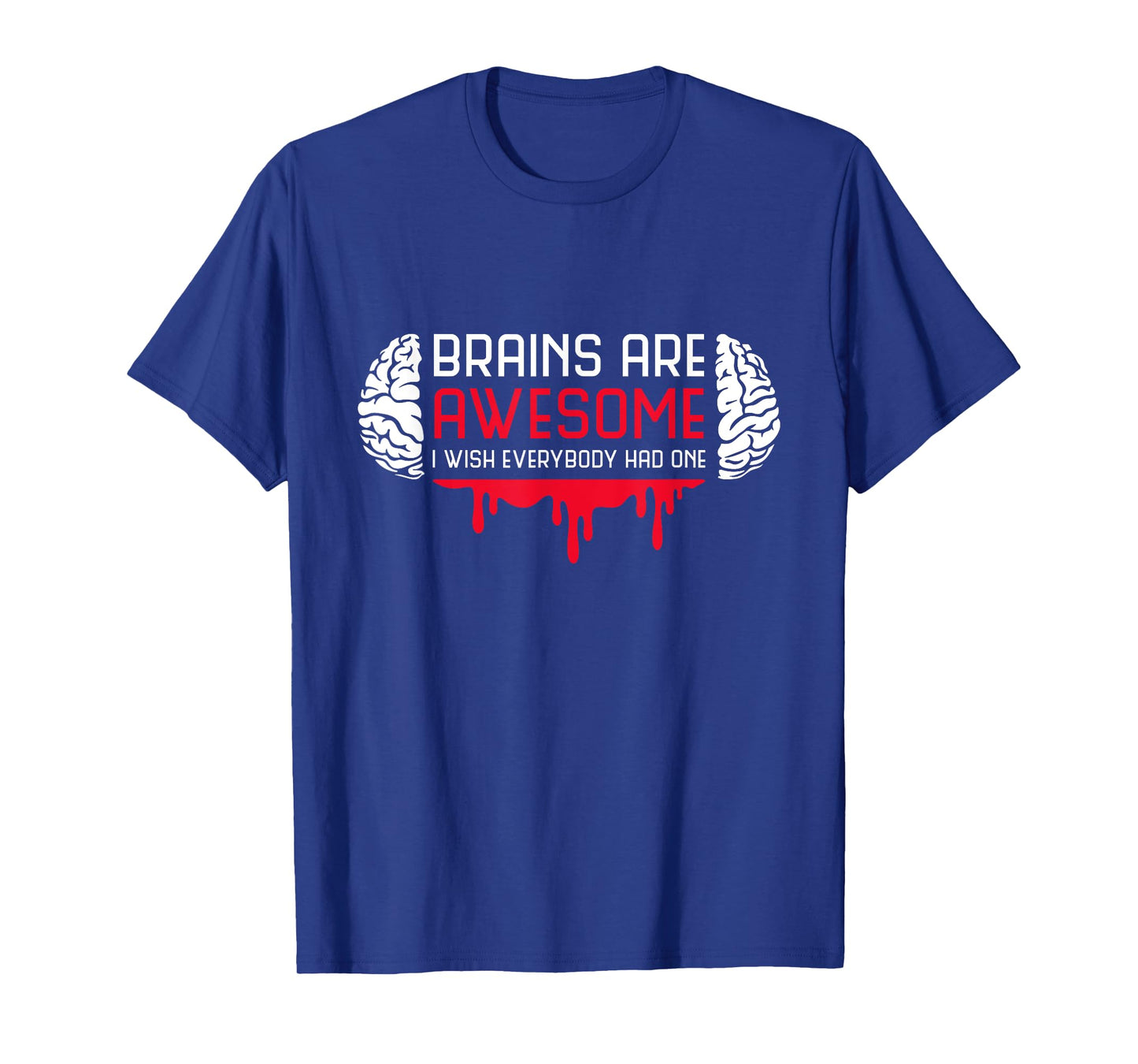 Brains Are Awesome I Wish Everybody Had One Brain Blood T-Shirt