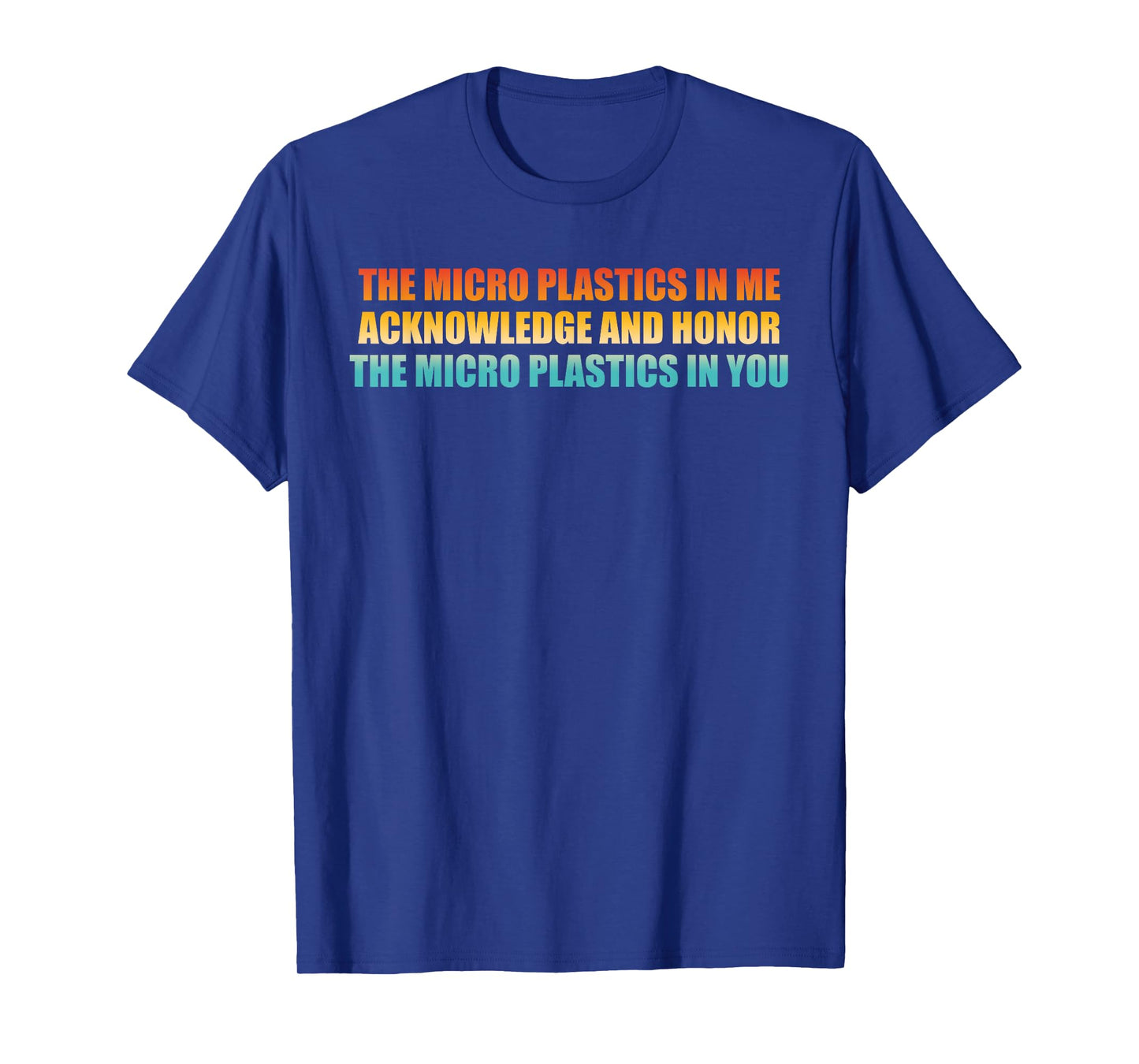 The Micro Plastics In Me Acknowledge Design T-Shirt