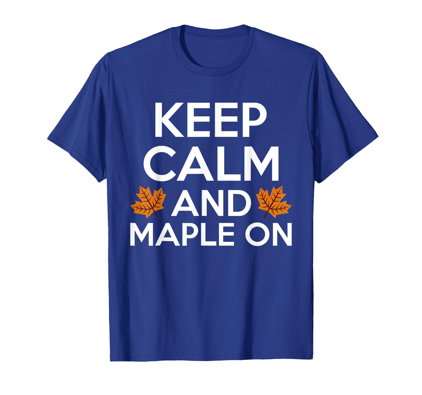 Keep Calm And Maple On Maple Syrup T-Shirt