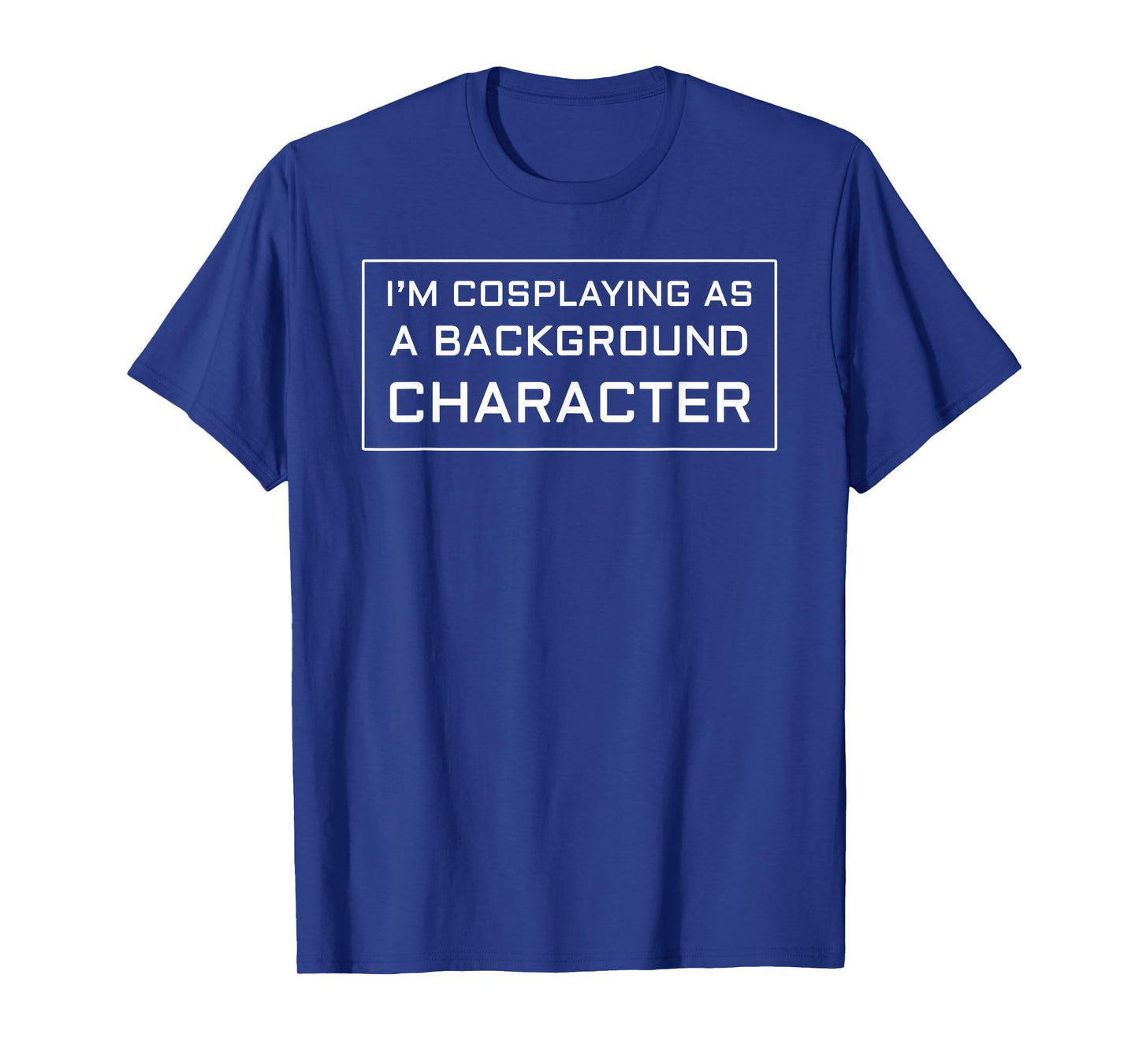 I'm Cosplaying as a Background Character T-Shirt T-Shirt