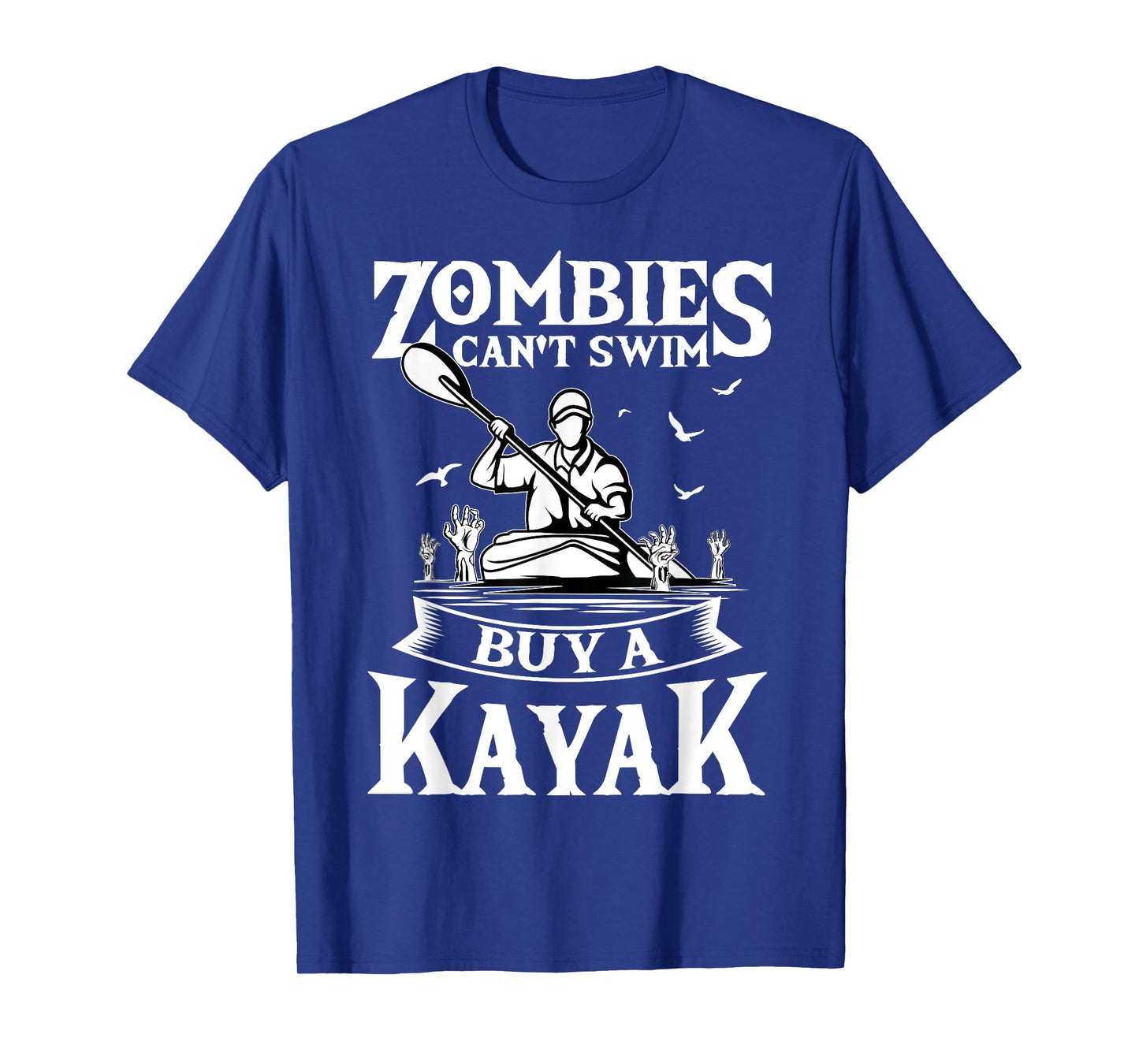 Zombies Can't Swim Buy A Kayak Kayaking Kayaker Fishing T-Shirt