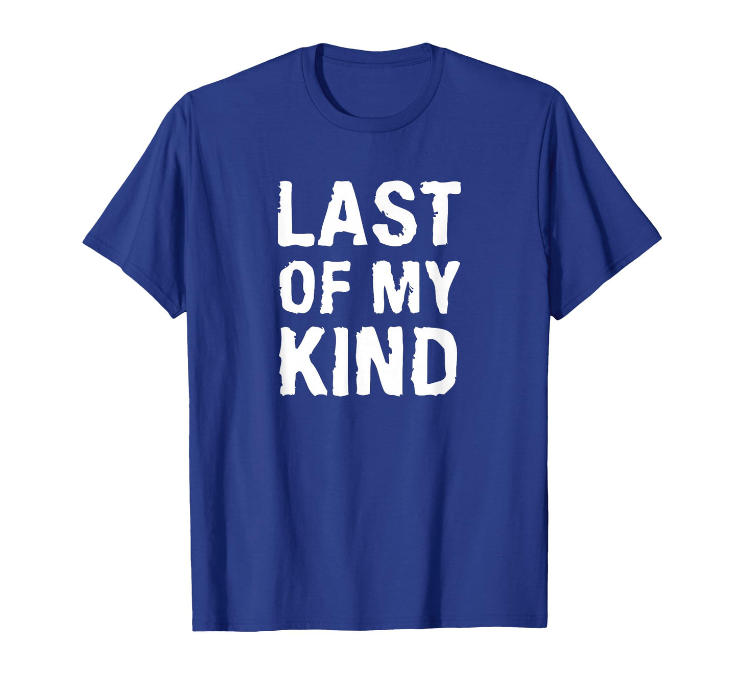 Last Of My Kind sarcastic funny parody for dad T-Shirt