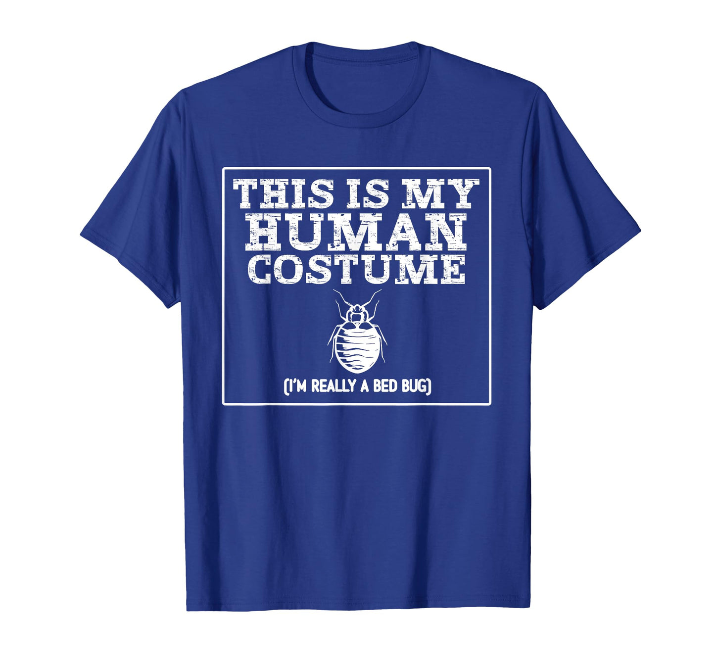 This Is My Human Costume I'm Really A Bed Bug T-Shirt