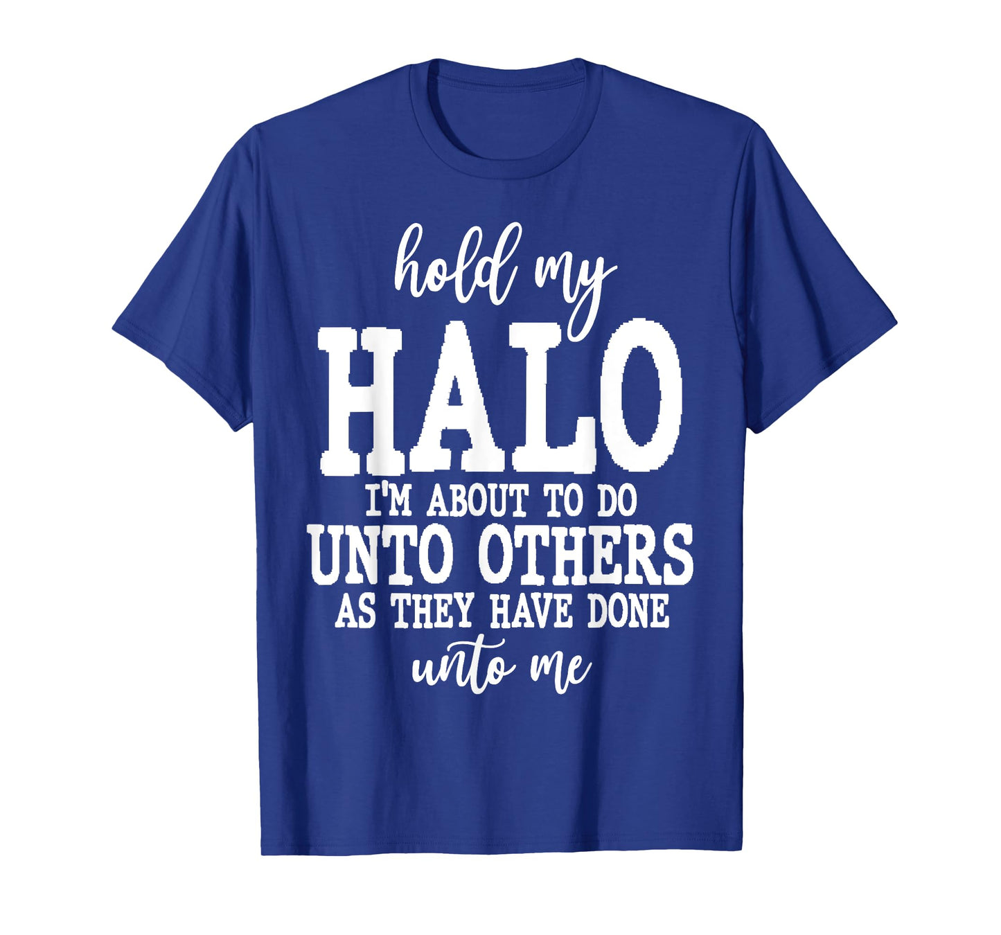 Hold My Halo I'm About To Do Unto Others As T-Shirt