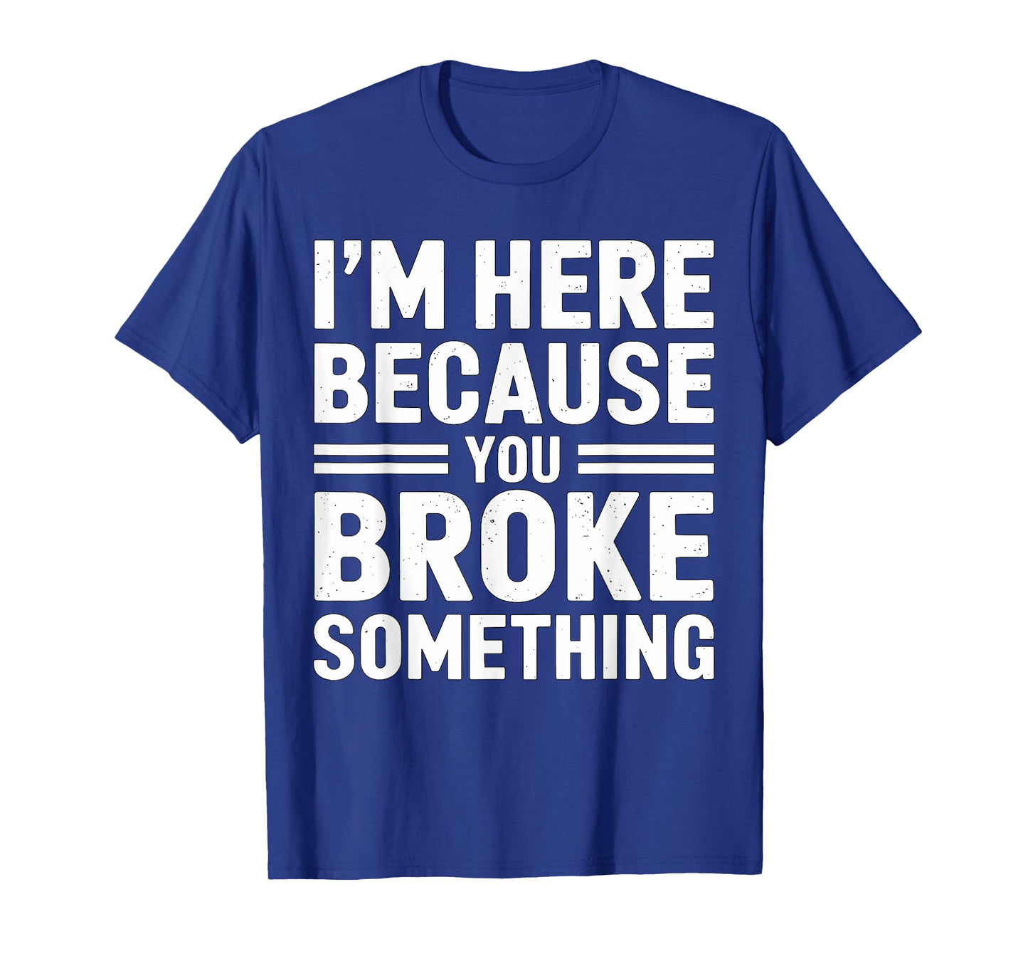 I'm here because you broke something Mechanic T-Shirt