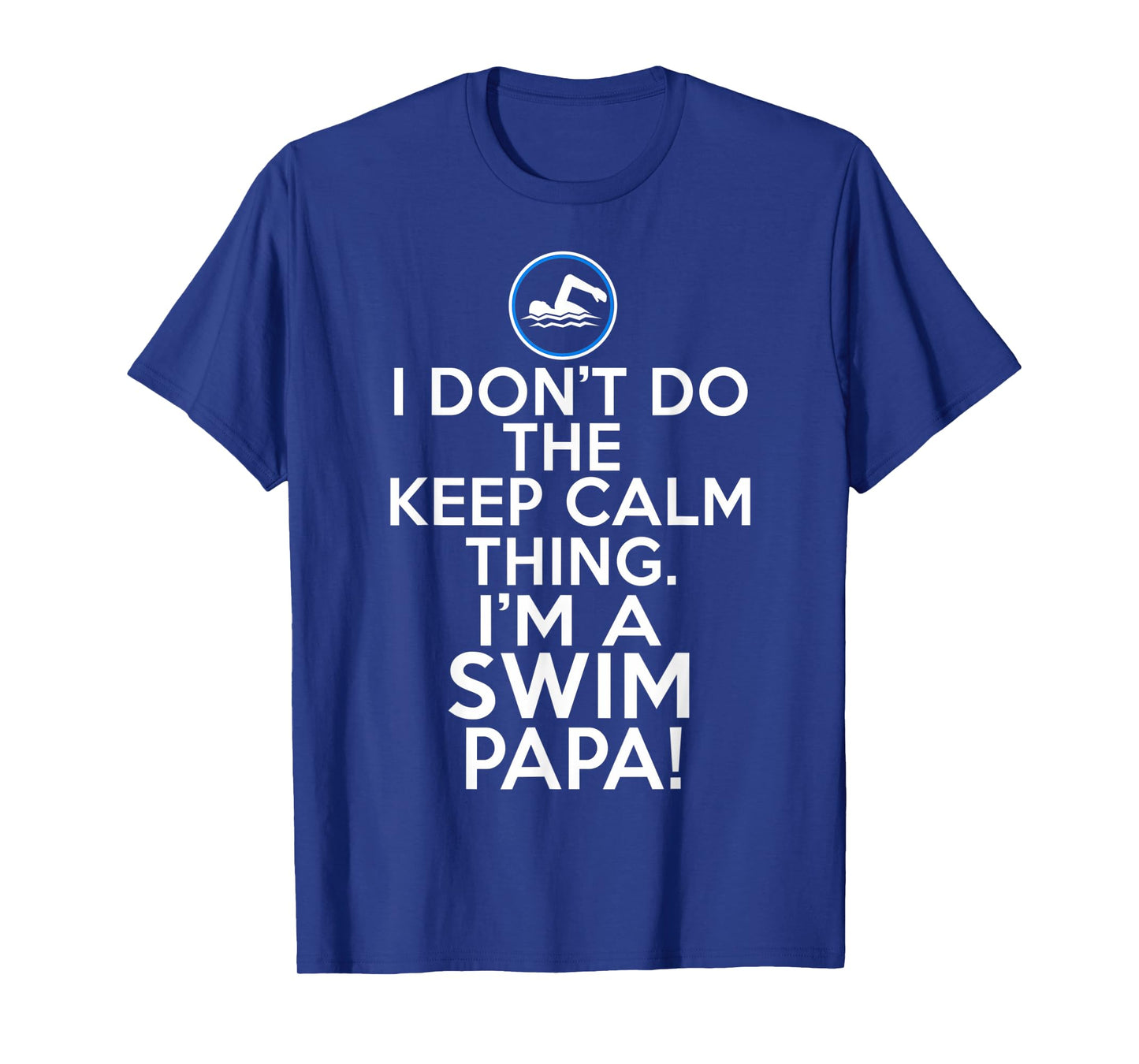 Loud Swim Papa - I Don't Keep Calm Swim Papa T-Shirt
