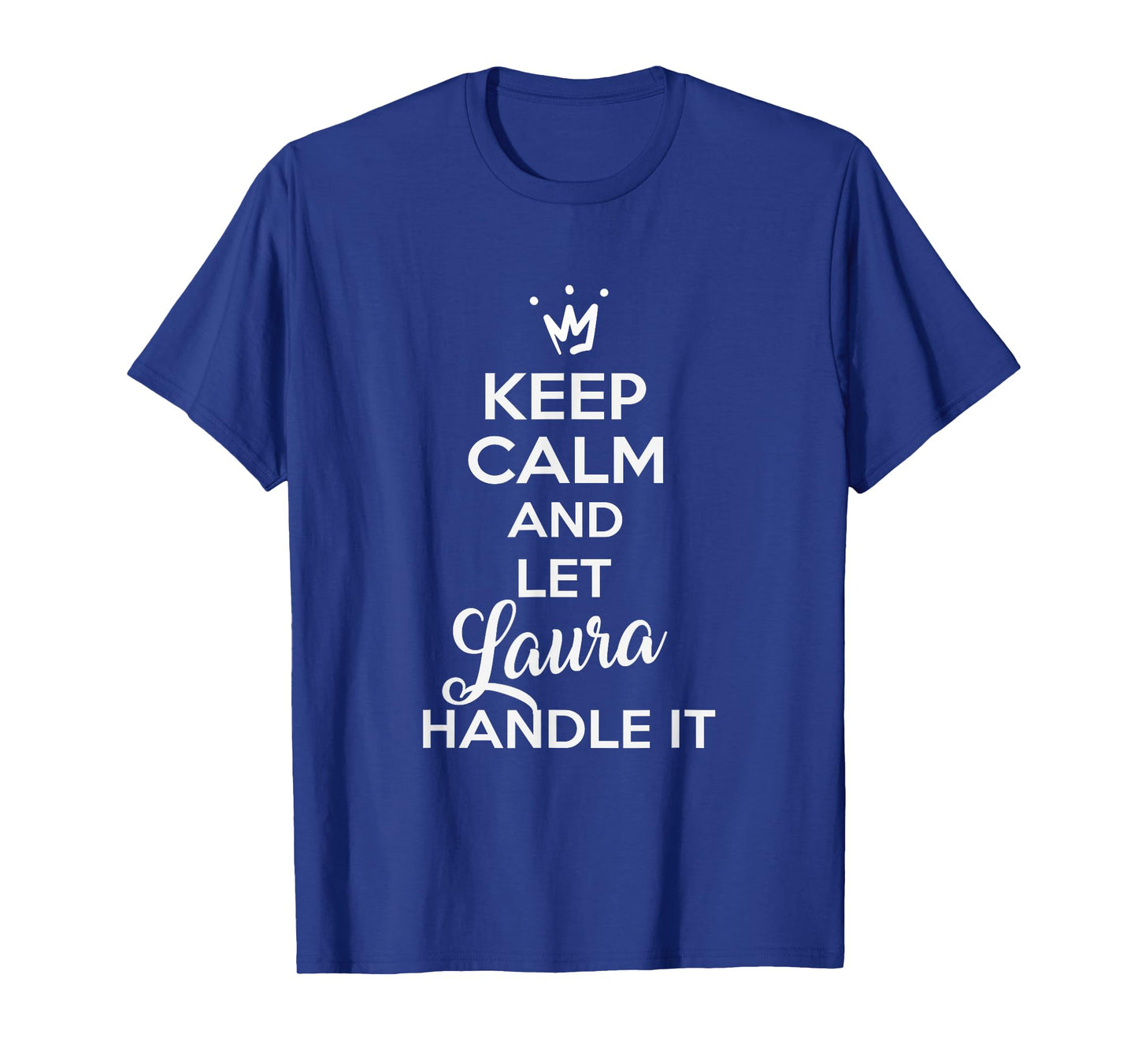 Laura Name Shirts | KEEP CALM AND LET LAURA HANDLE IT Shirt T-Shirt