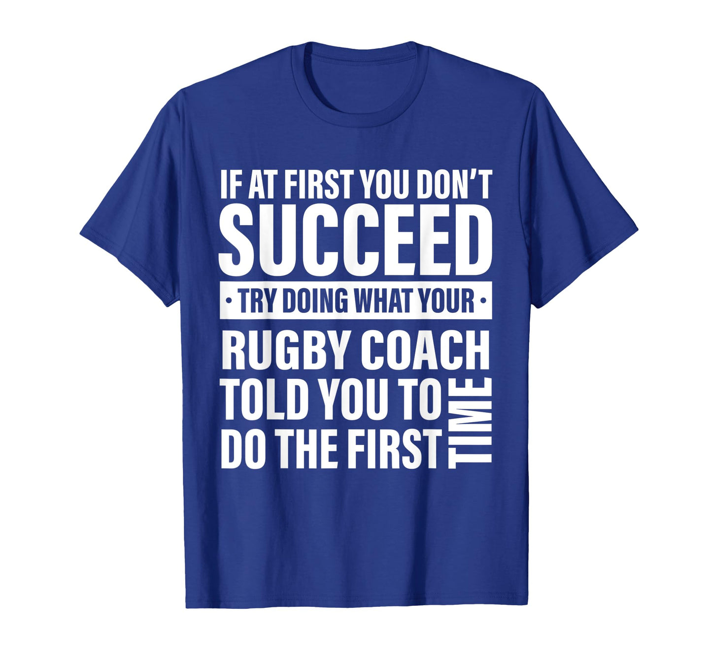 If at First You Don't Succeed Rugby Coach gifts men women T-Shirt