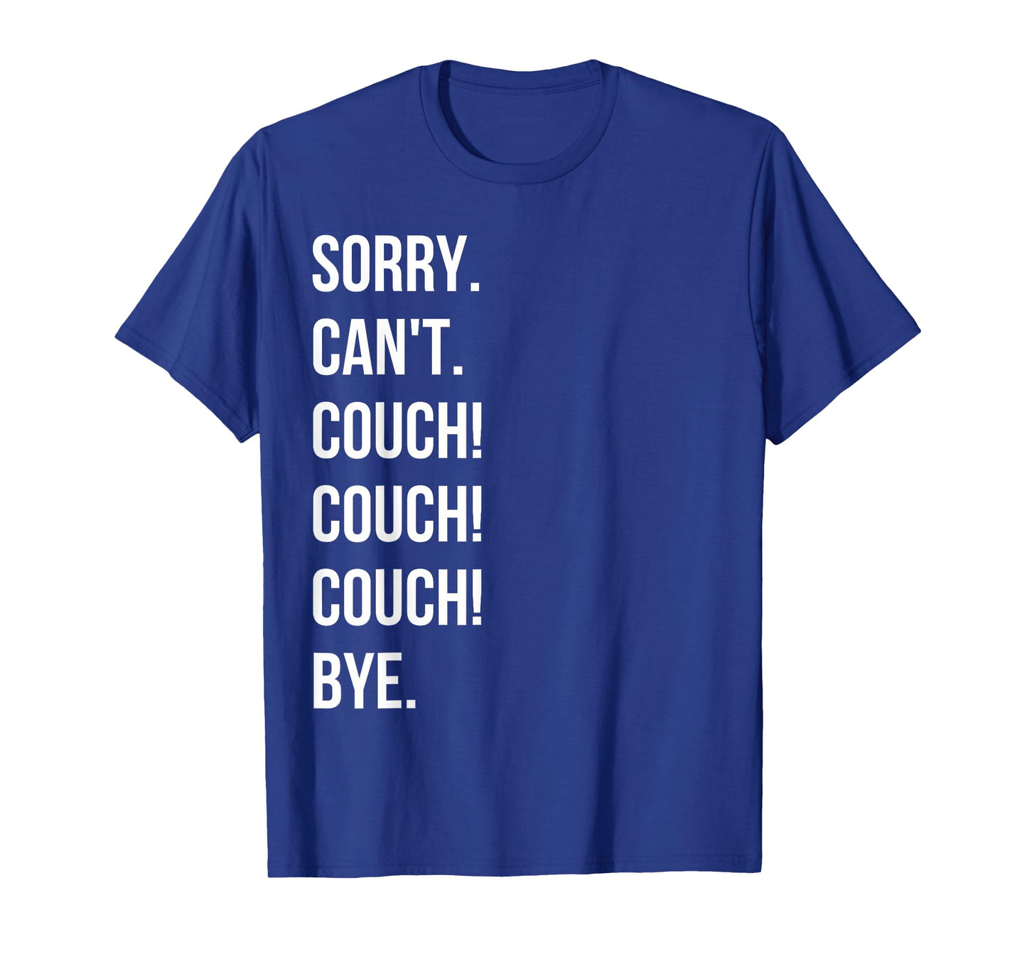 Sorry. Cant. Couch Couch Couch Tshirt T-Shirt