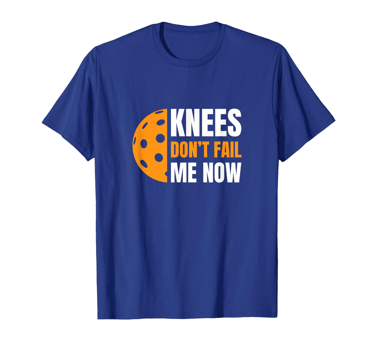 Funny Pickleball - Knees, Don't Fail Me Now T-Shirt