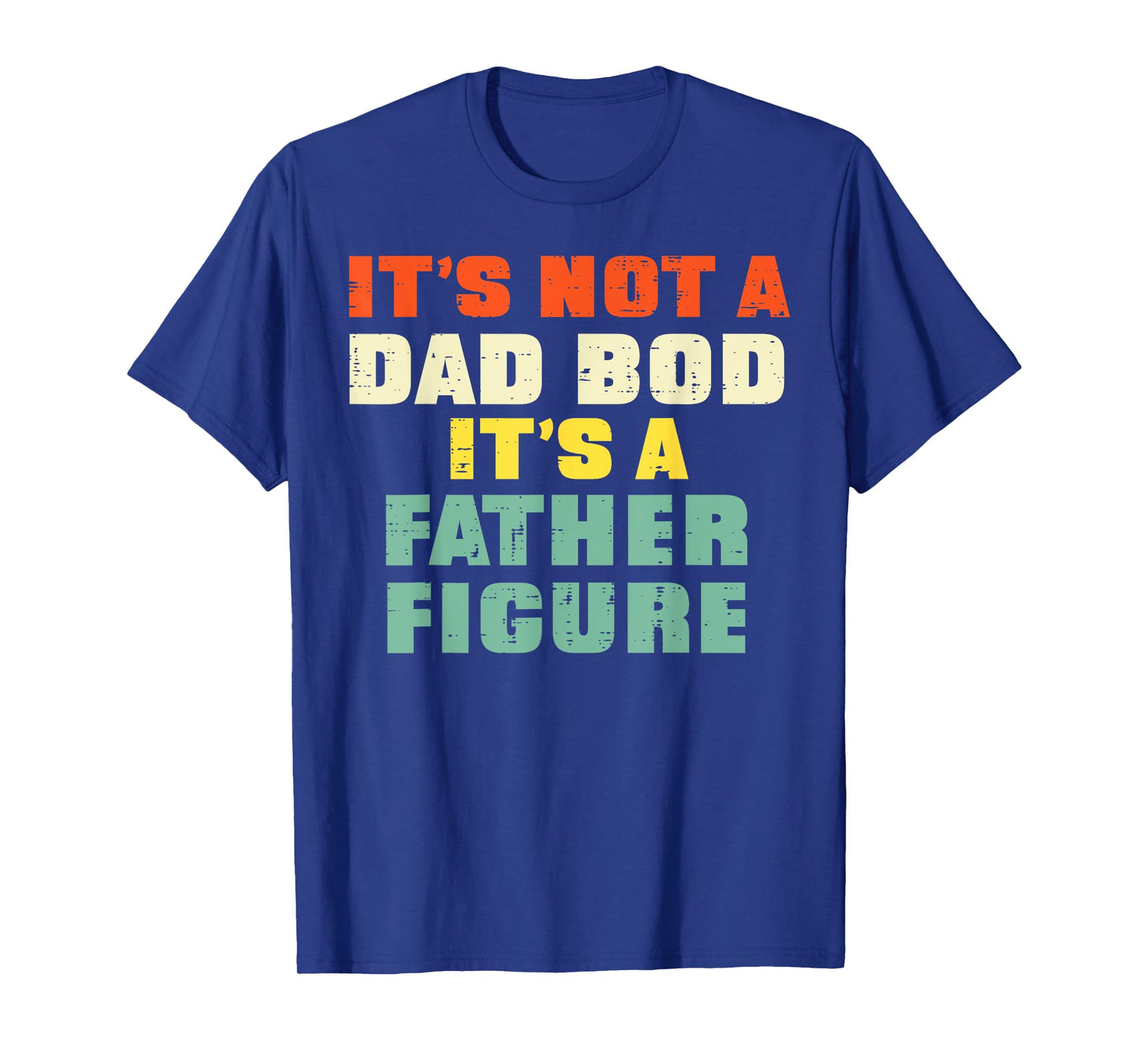 It's Not A Dad Bod Retro Fathers Day Funny Daddy Papa Men T-Shirt