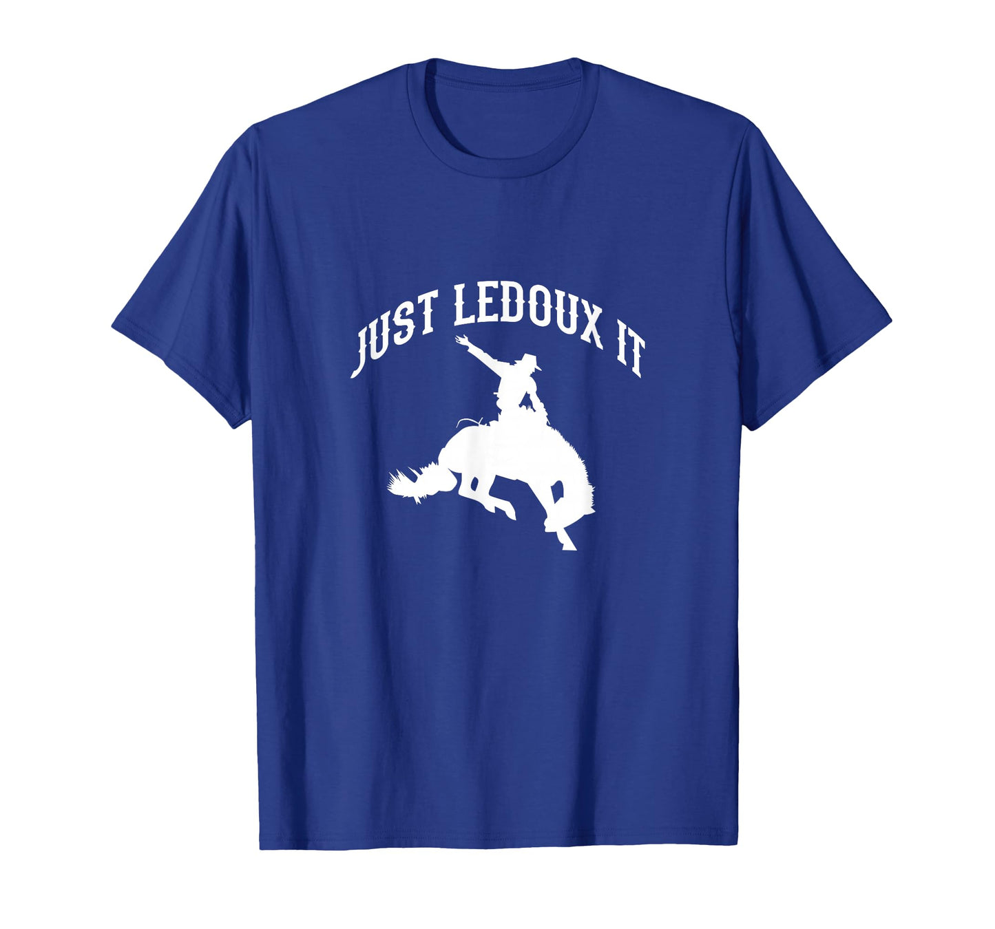 Just Ledoux It Cowboy Cowgirl Rodeo Riding T-Shirt