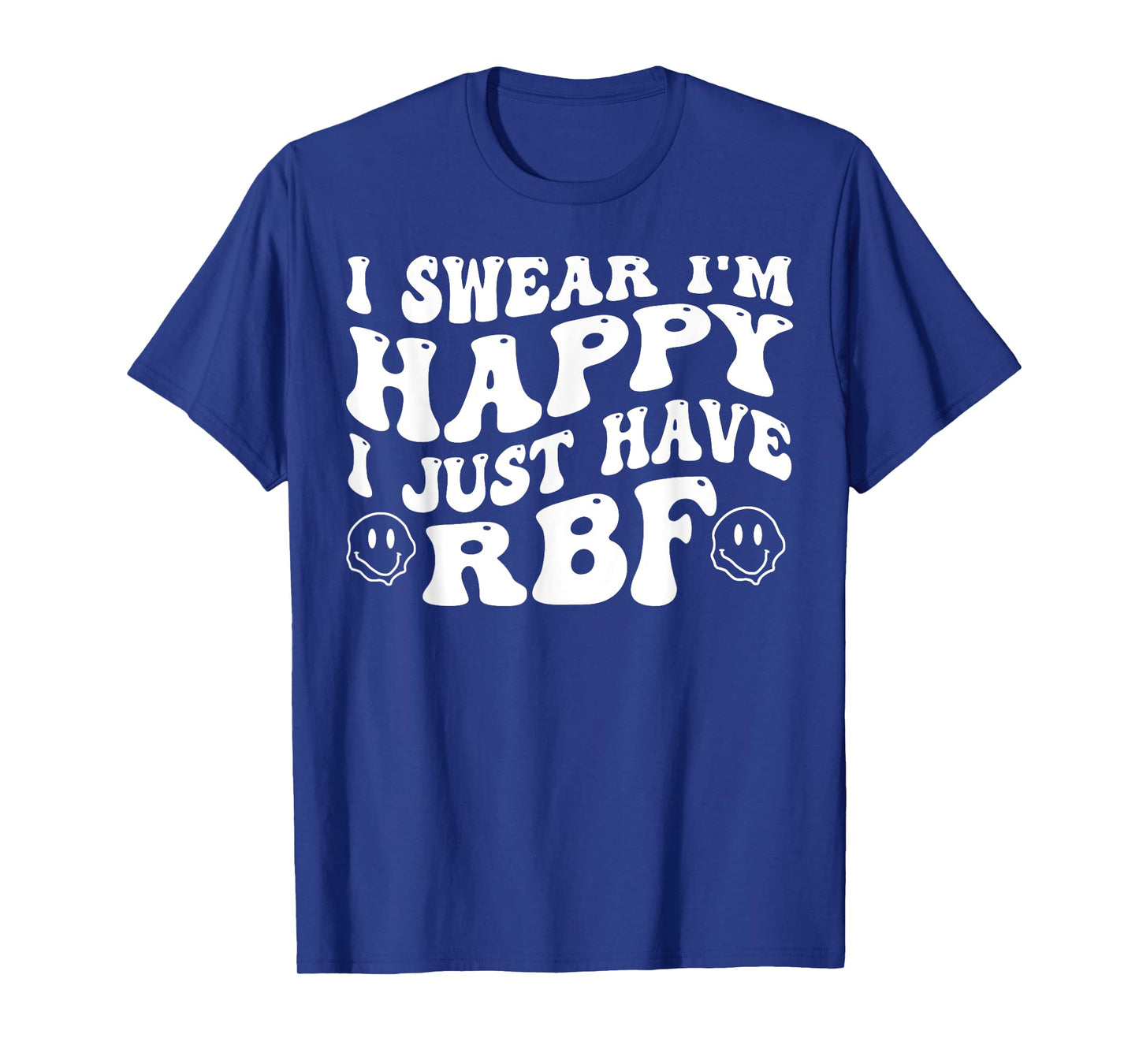 I Swear I'm Happy I Just Have RBF T-Shirt
