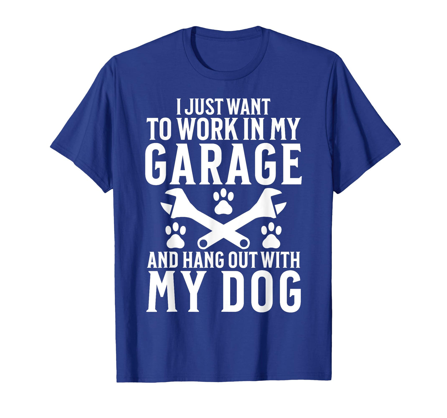 I Just Want to Work in Garage and Hang out With My Dog Lover Men Women T-Shirt