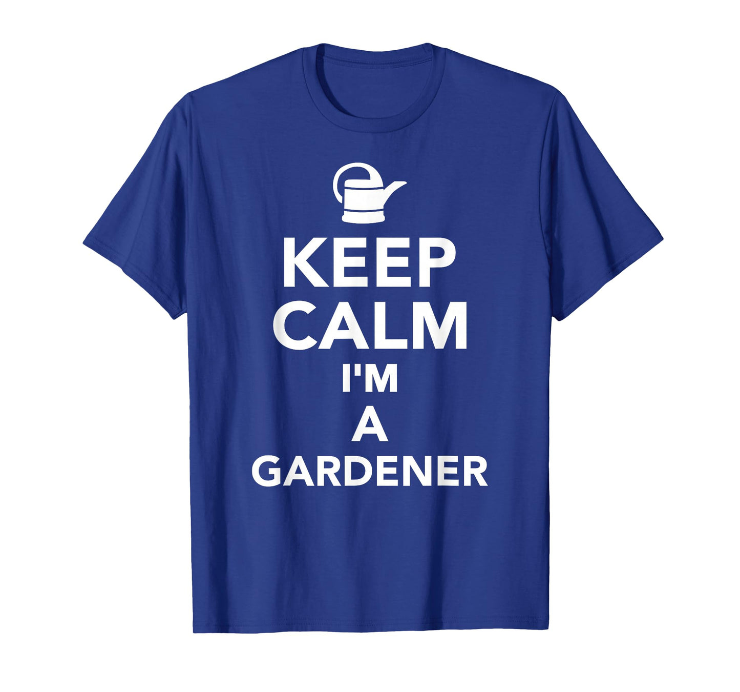 Keep calm Im a gardener T-Shirt