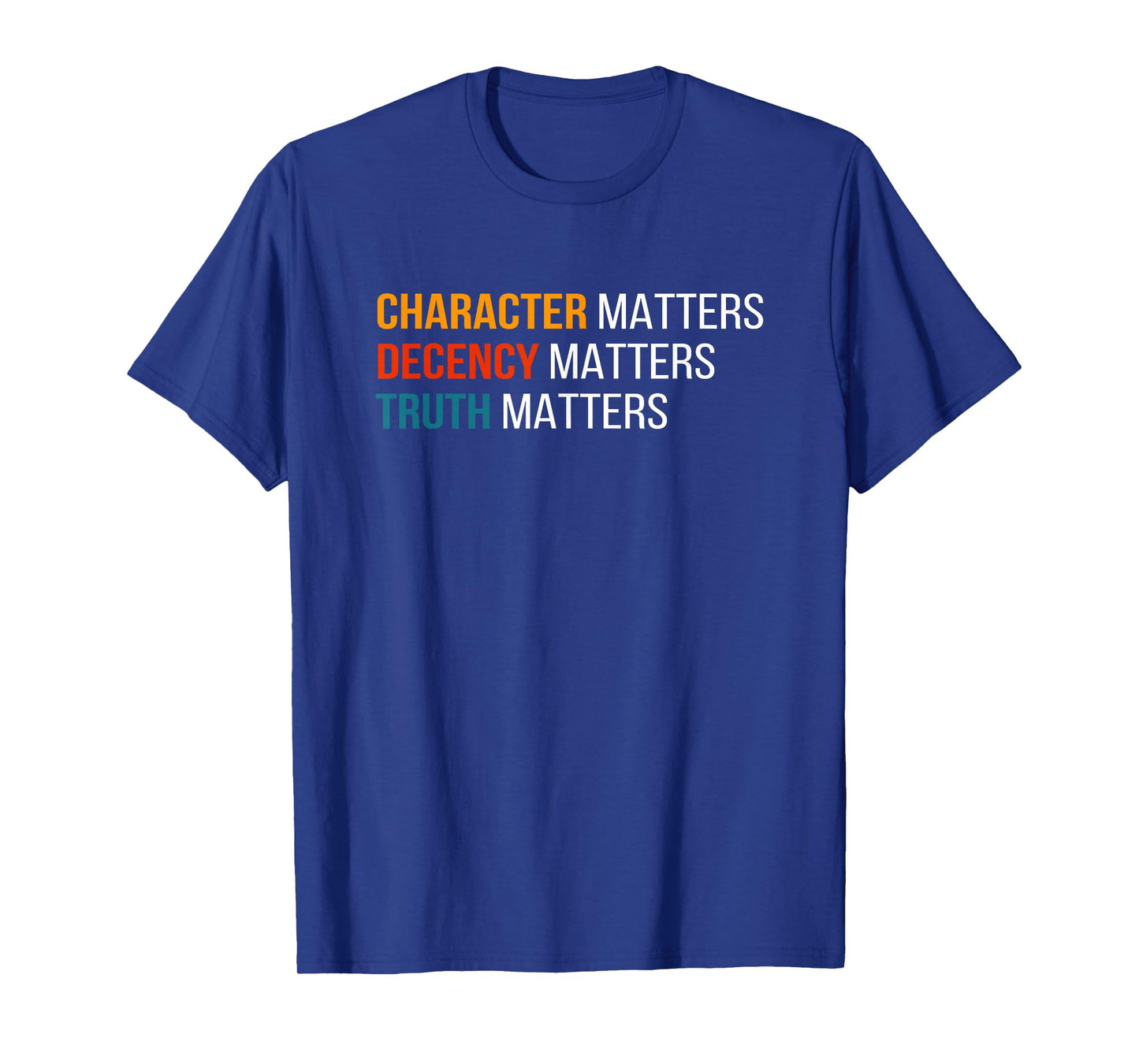Character Matters Decency Matters Truth Matters America 2020 T-Shirt