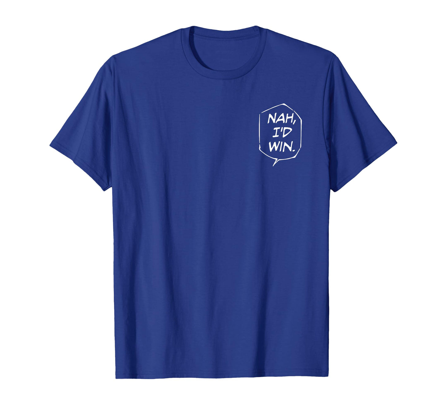 Nah, I'D Win. T-Shirt