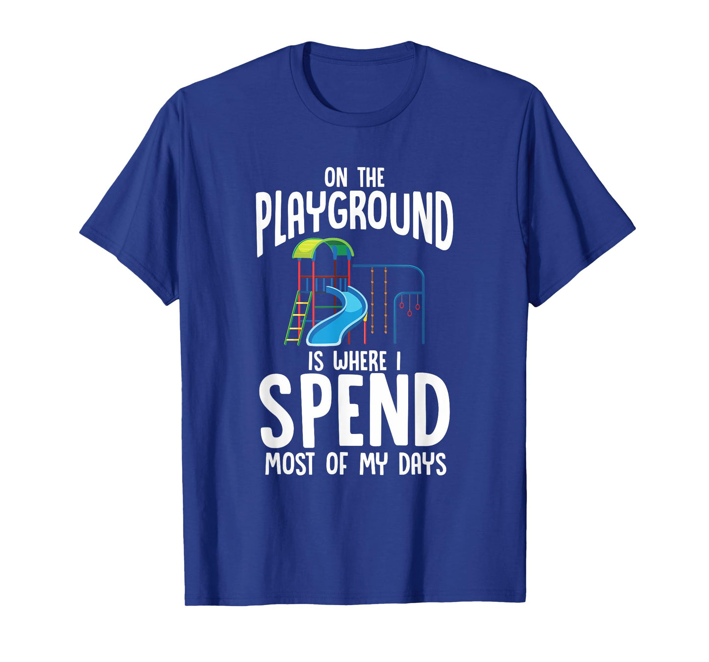 On The Playground Is Where I Spend Most Of My Days | Gift T-Shirt