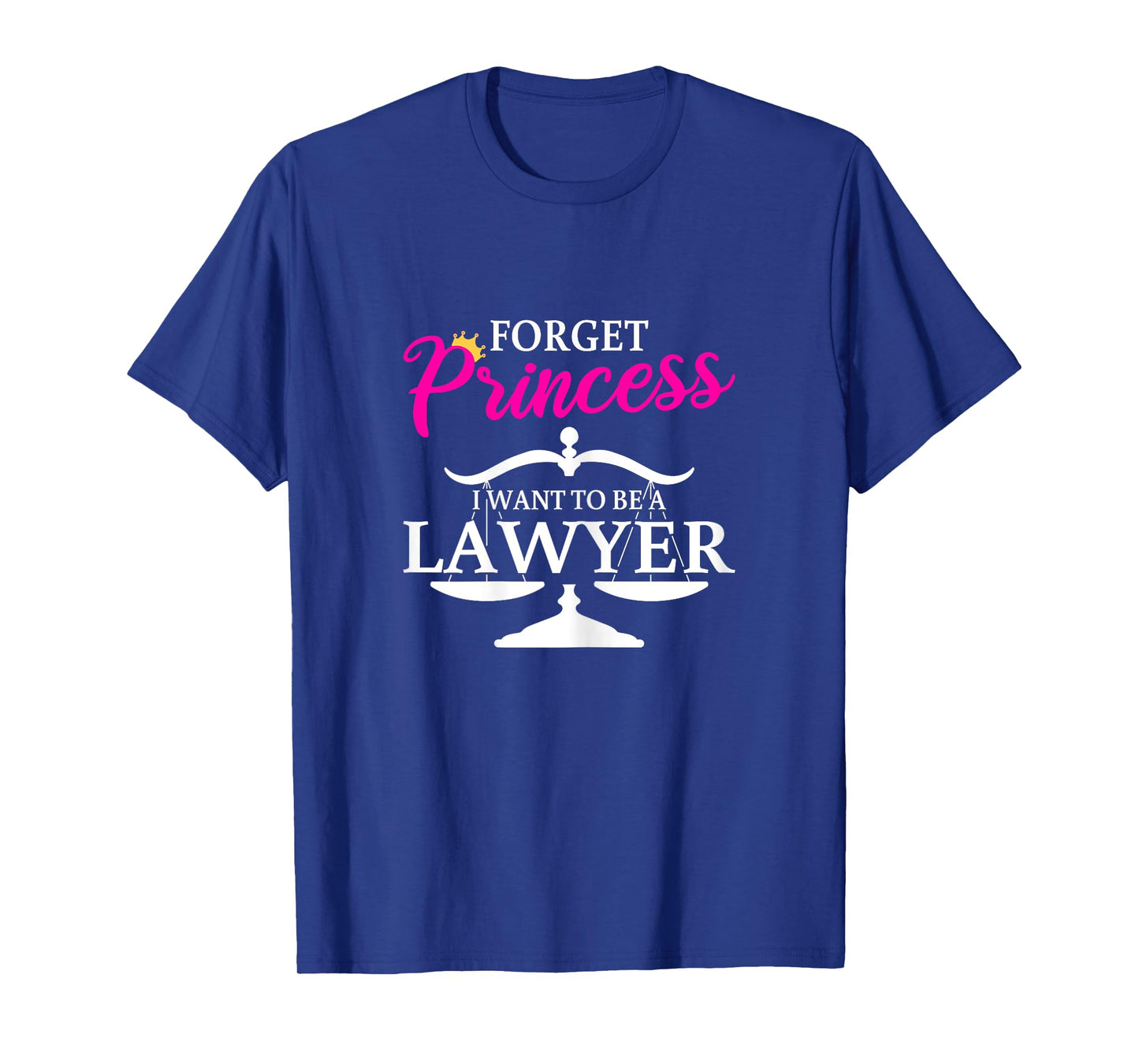 Forget Princess I Want To Be A Lawyer for Girls T-Shirt